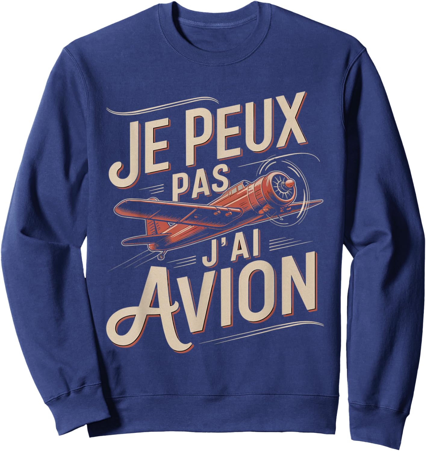 Je Peux Pas J'ai Plane Man Humour Vintage Pilot Gift Sweatshirt - Sweatshirt | Navy