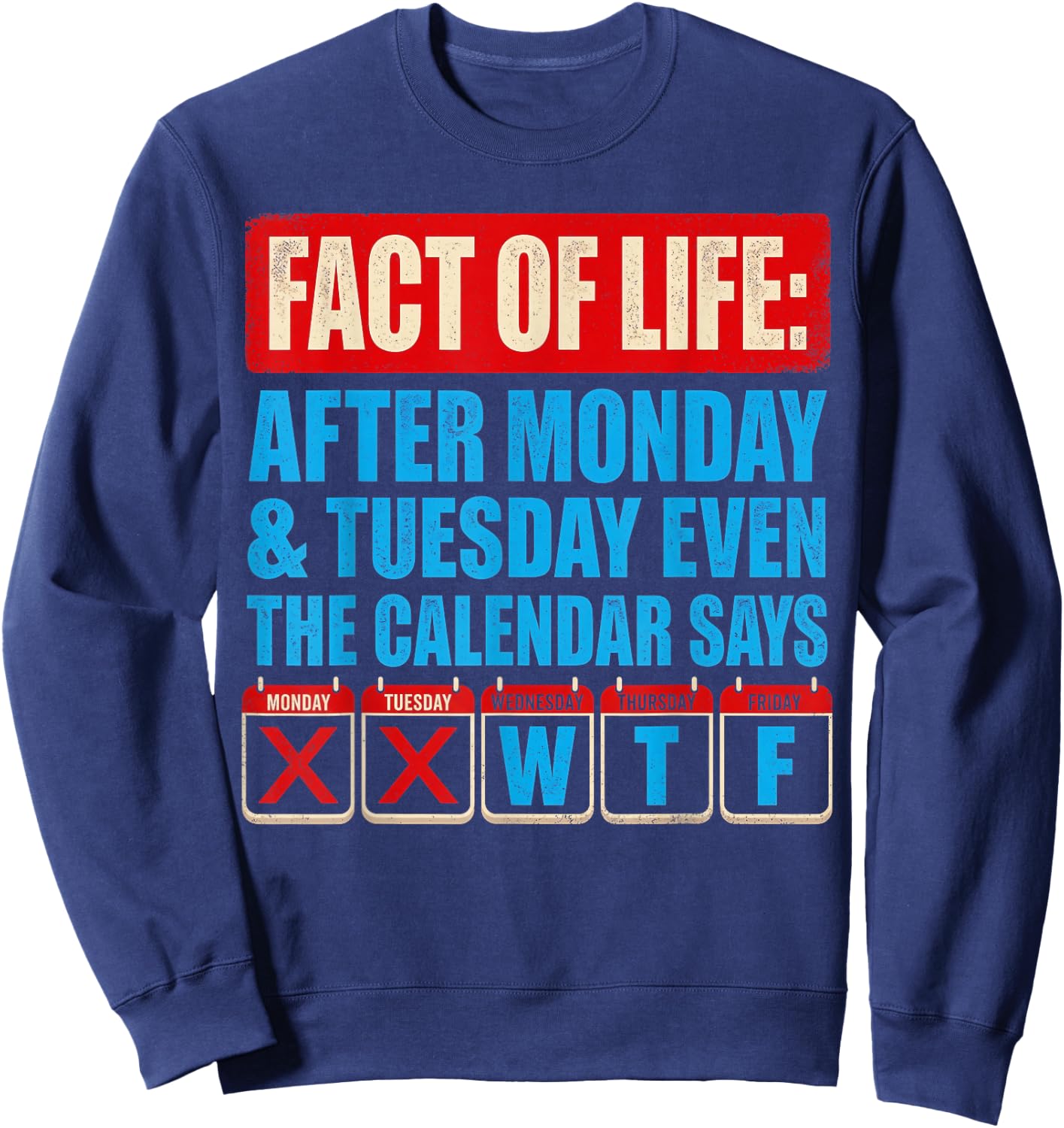 Fact of Life Calendar Says WTF Humor After Monday Tuesday Sweatshirt - Sweatshirt | Navy