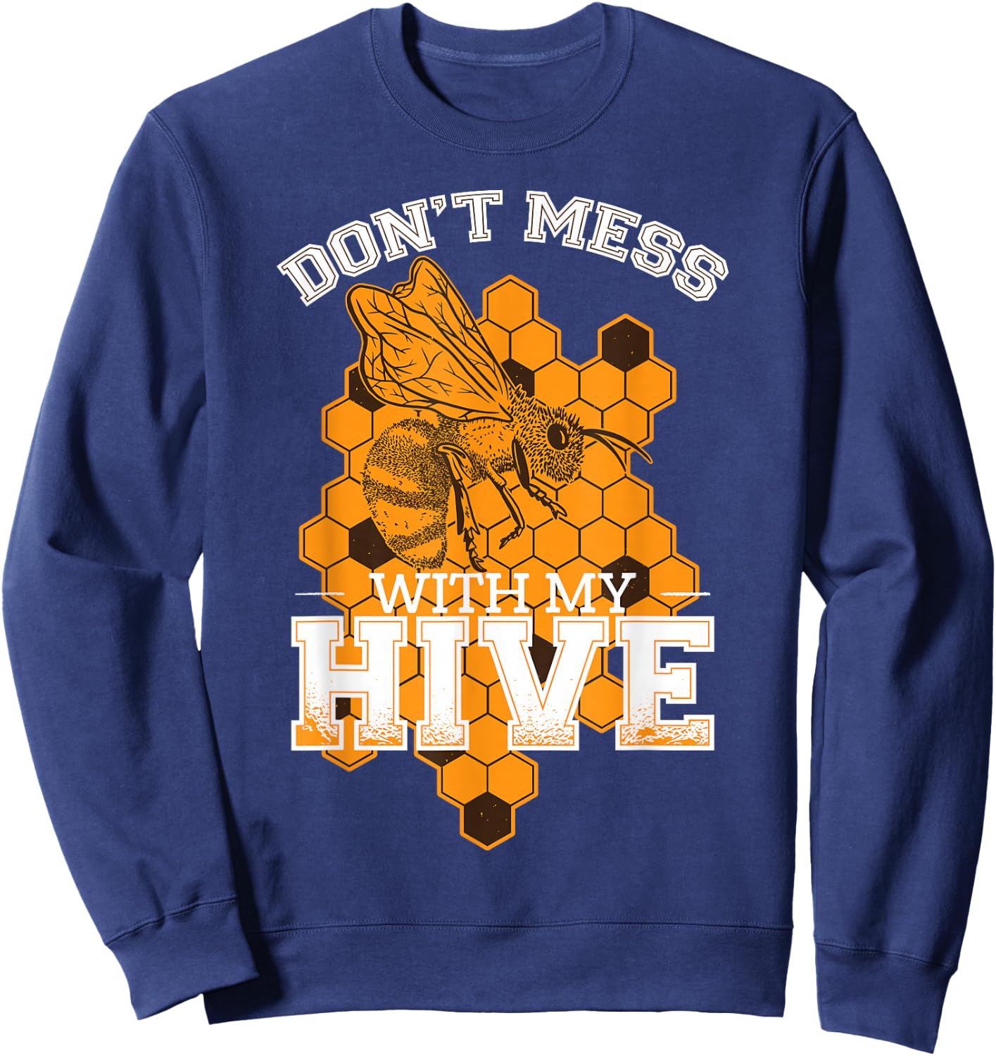 Don't Mess With My Hive | Beekeeping Beekeeper Beehive Sweatshirt - Sweatshirt | Navy