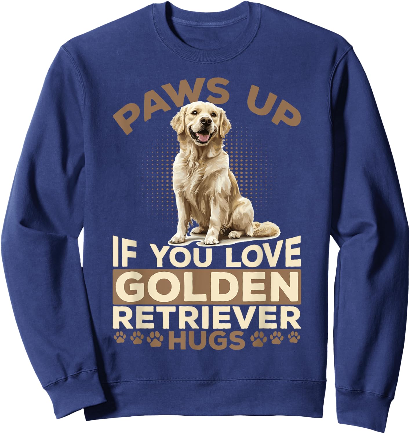 Golden Retriever Dog Breed Paws up if you love Golden Sweatshirt - Sweatshirt | Navy