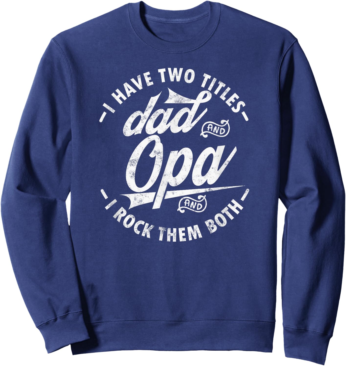 Funny saying I Have Two Titles Dad and Opa I Rock Them Both Sweatshirt - Sweatshirt | Navy