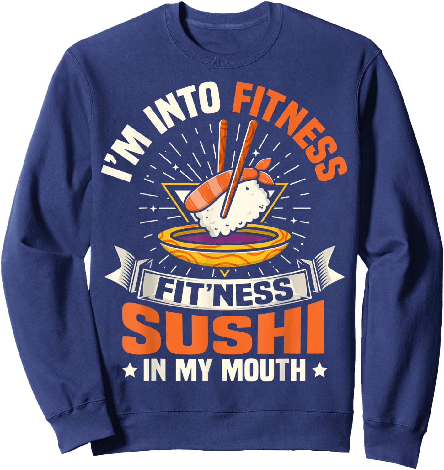 I'm Into Fitness Sushi In My Mouth Foodie Food Meme Sweatshirt - Sweatshirt | Navy
