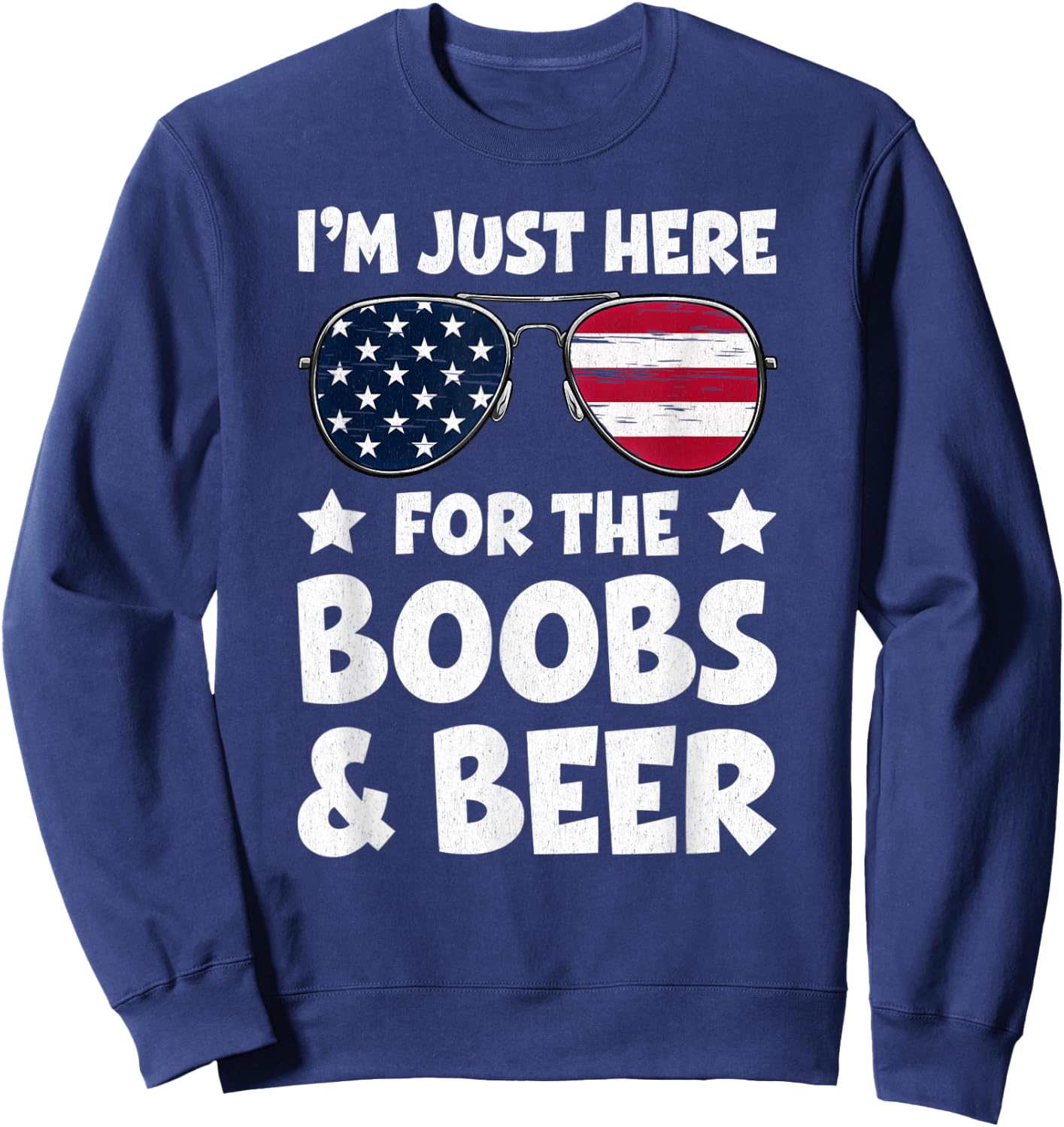 I’m Just Here For The Boobs And Beer USA Flag Sunglasses Men Sweatshirt - Sweatshirt | Navy