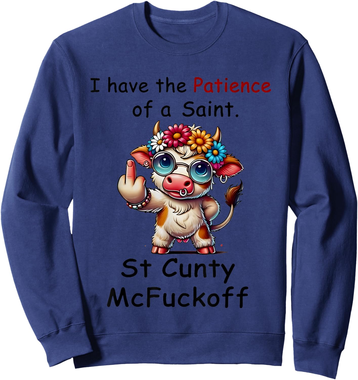 Cow I Have The Patience Of A Saint. St Cunty Mcfuckoff Sweatshirt - Sweatshirt | Navy