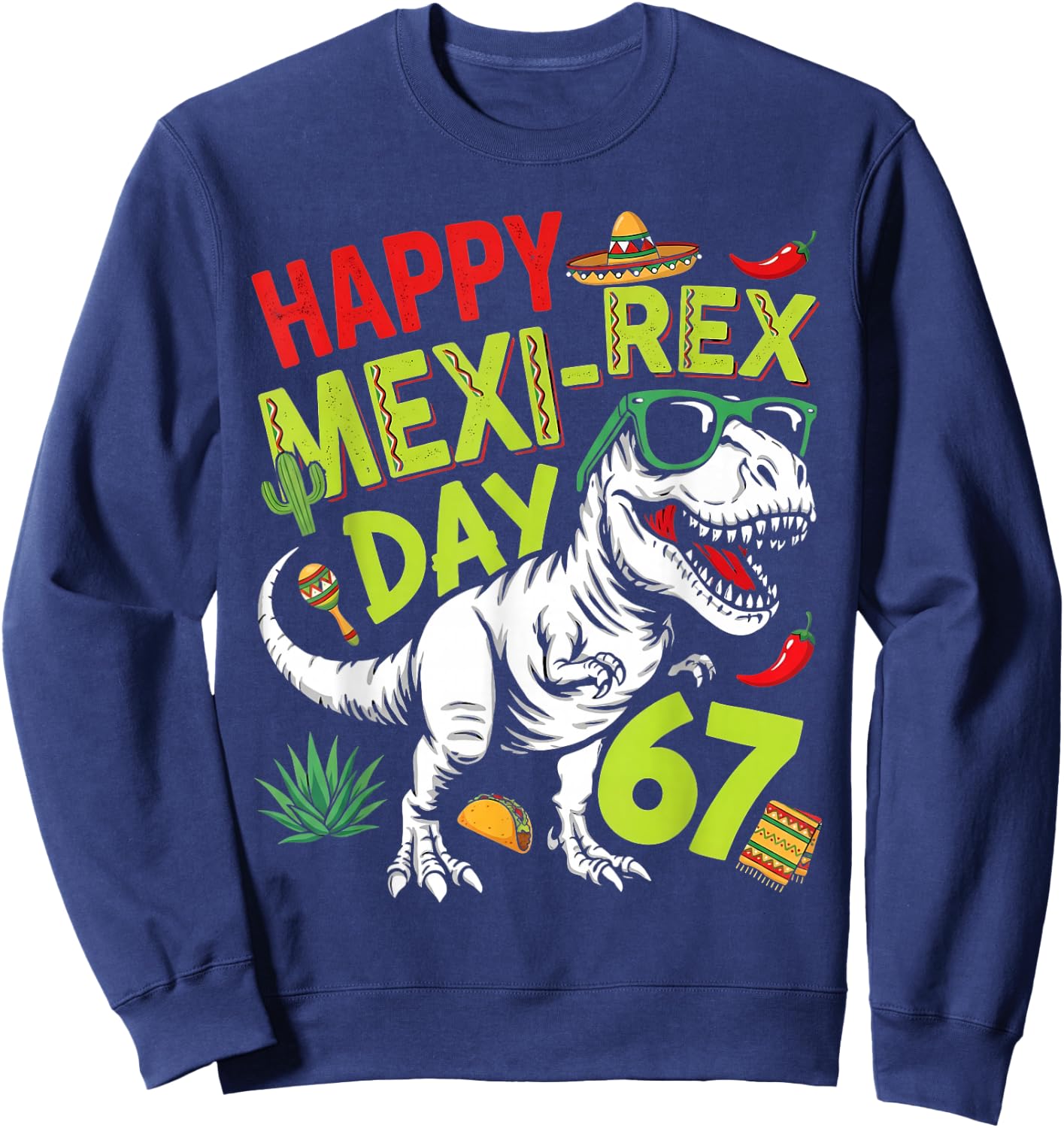 Happy Cinco Rex Day 67 Mexican T rex Six Seven Cinco de Mayo Sweatshirt - Sweatshirt | Navy