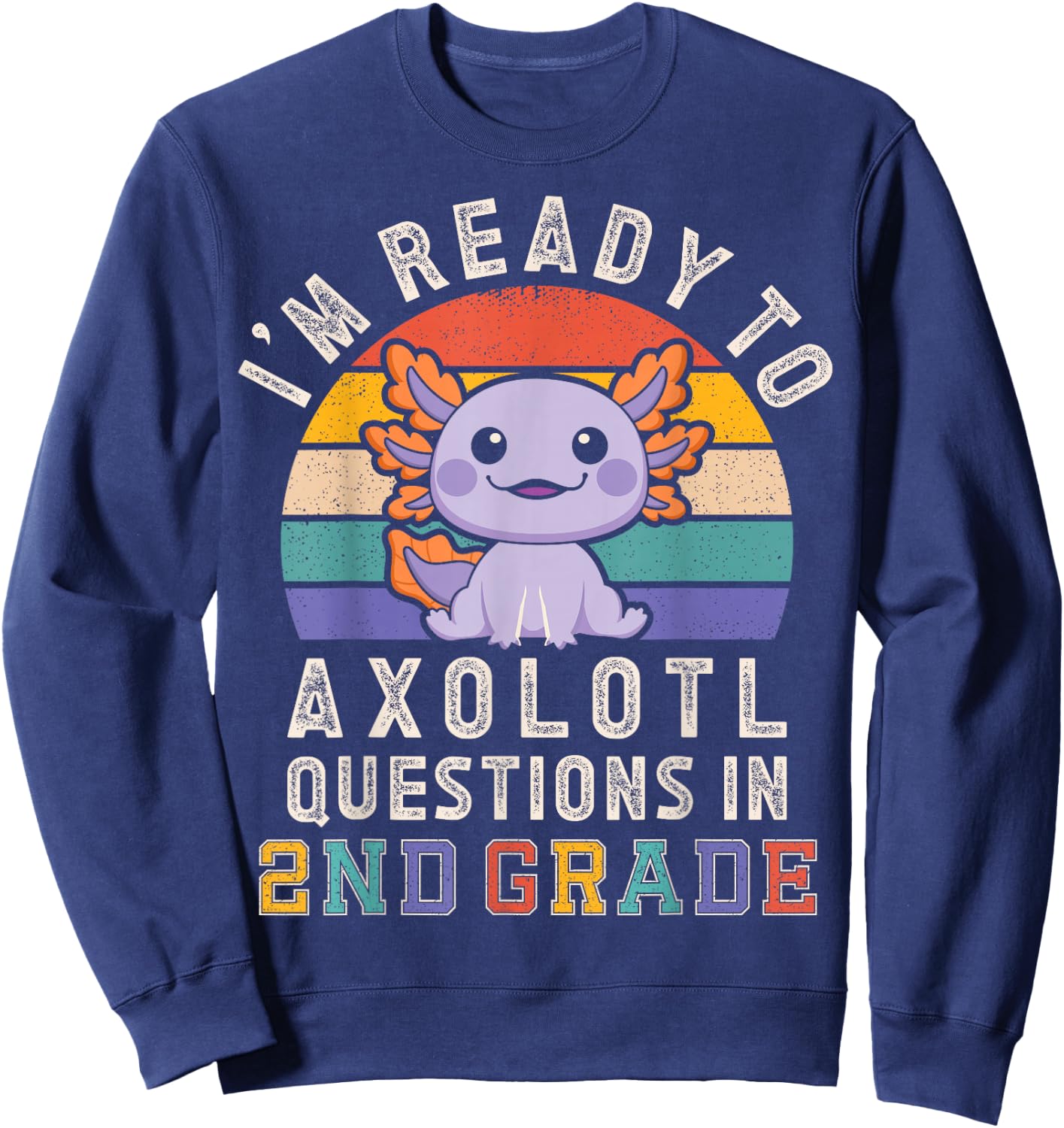 I'm Ready to Axolotl Questions in 2nd Grade Back to School Sweatshirt - Sweatshirt | Navy