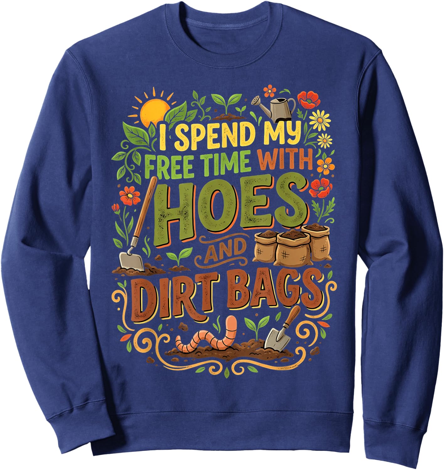 I Spend My Free Time with Hoes and Dirt Bags Funny Gardener Sweatshirt - Sweatshirt | Navy