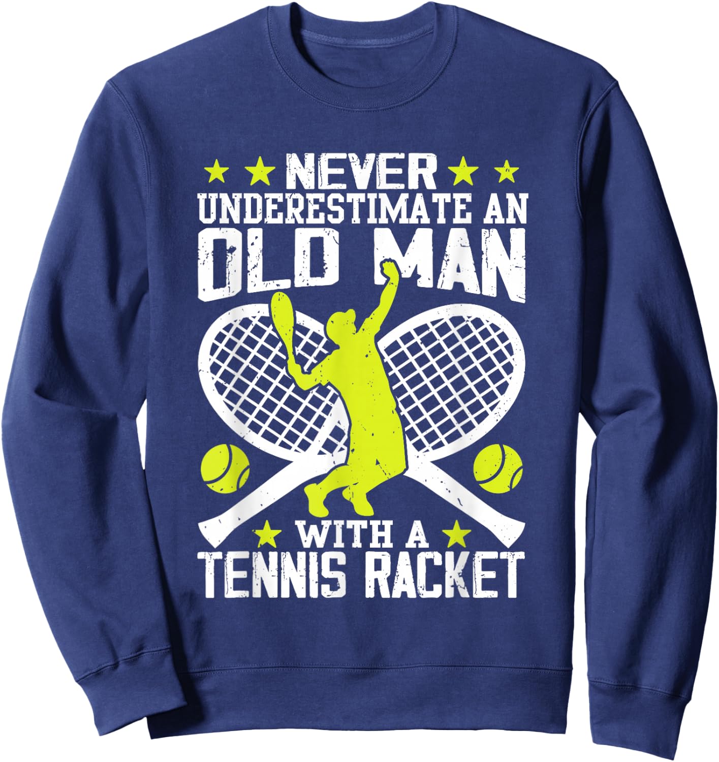 Never Underestimate an Old Man with Tennis Racket Sweatshirt - Sweatshirt | Navy