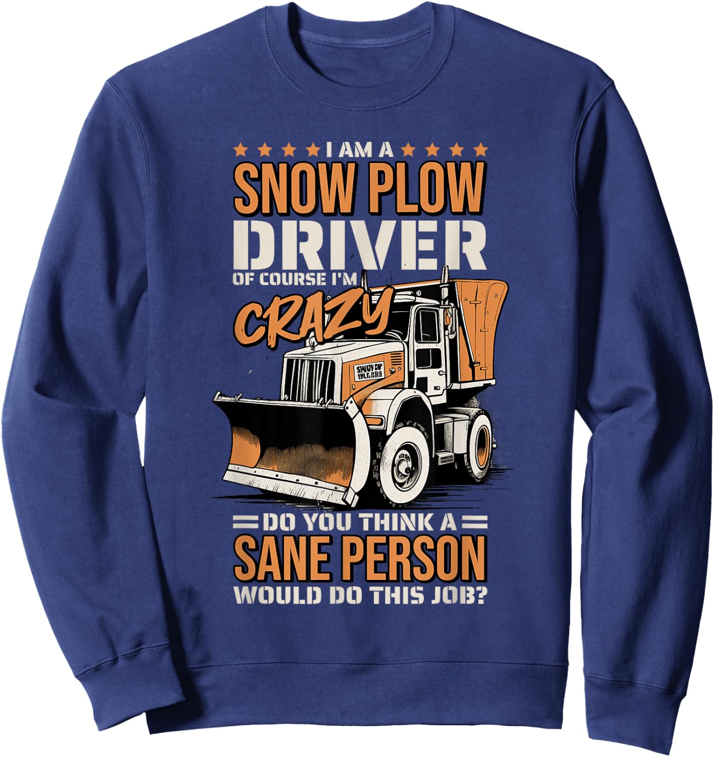 Crazy Snow Plow Driver for Snowplow Truck Drivers Sweatshirt - Sweatshirt | Navy
