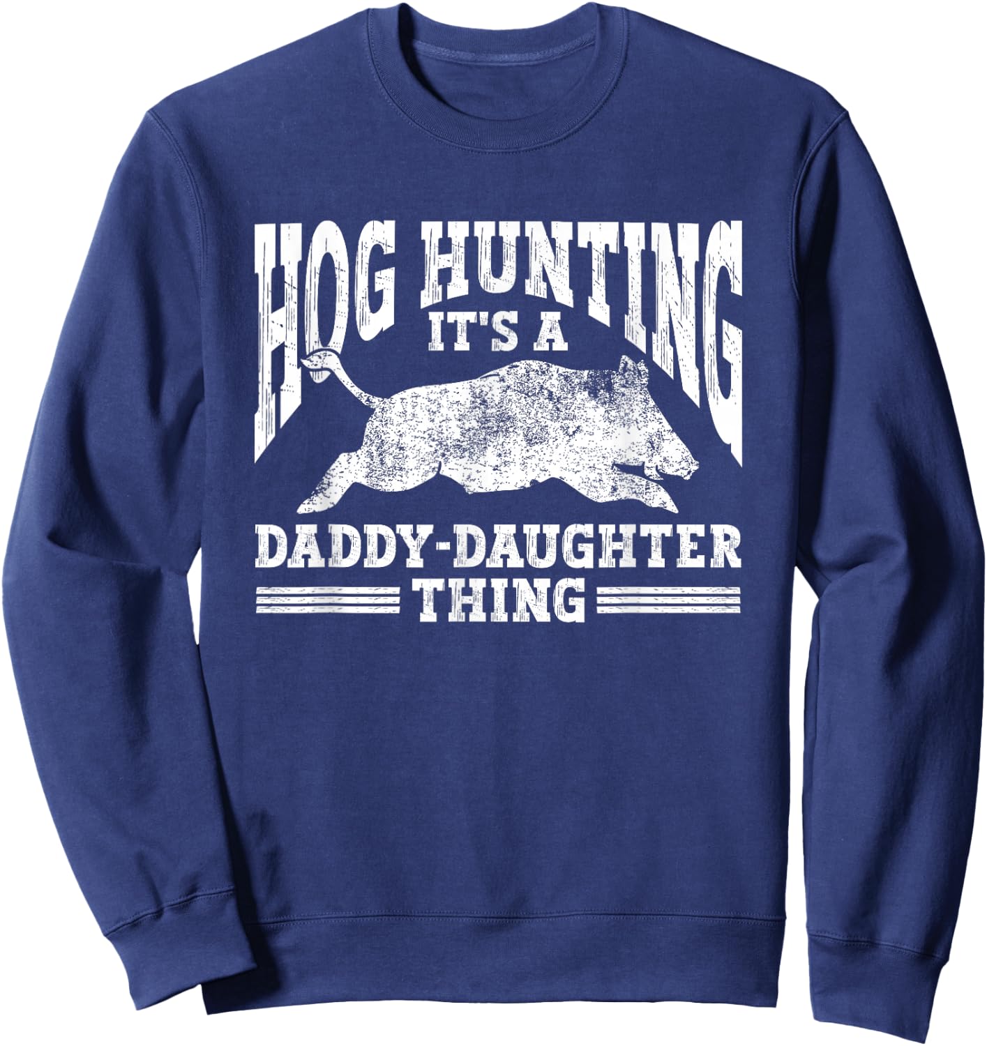 Hog Hunting Dad Hunter a Daddy Daughter Thing Sweatshirt - Sweatshirt | Navy