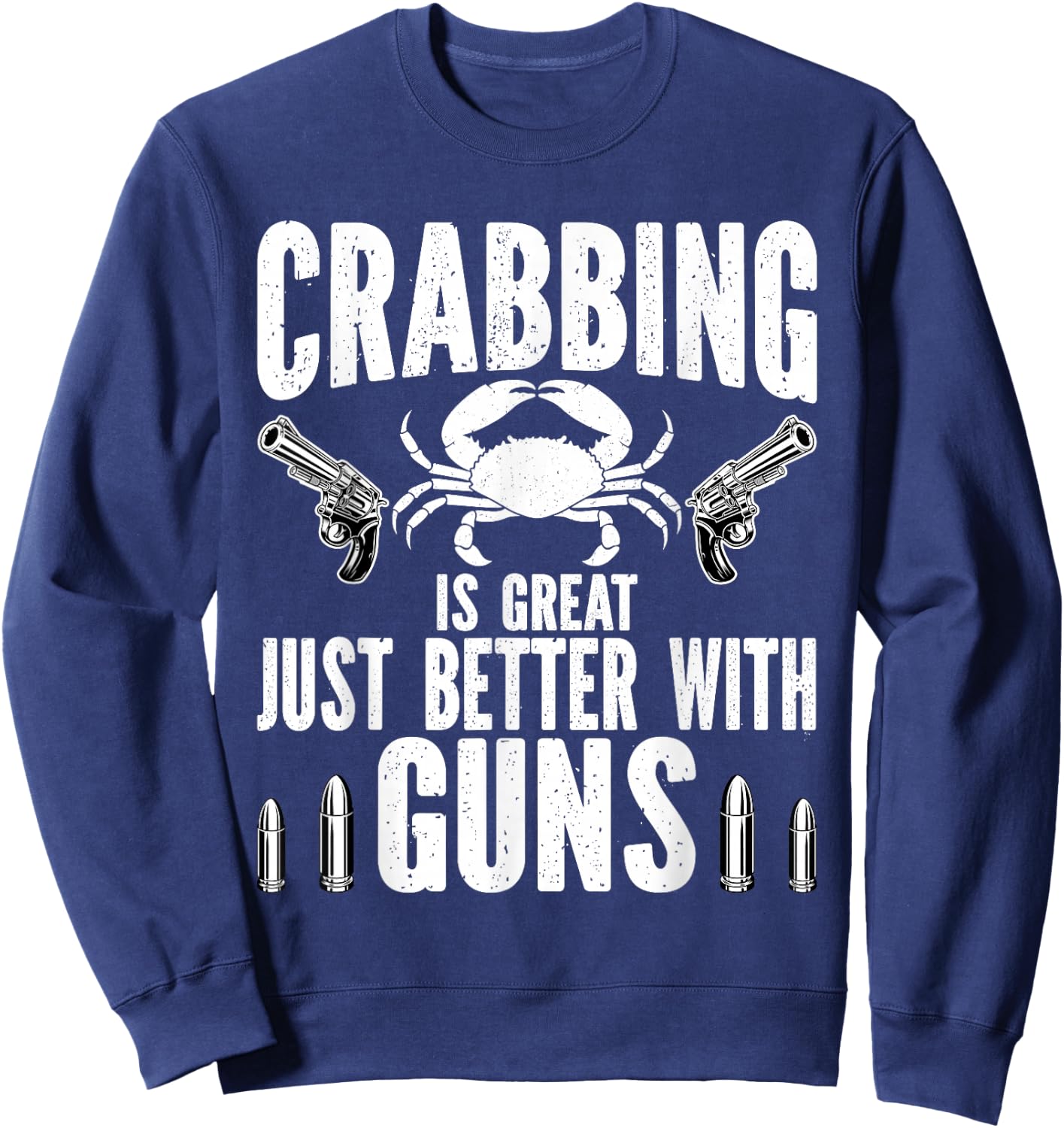 Crabbing Is Great Just Better With Guns Crab Hunting fishing Sweatshirt - Sweatshirt | Navy