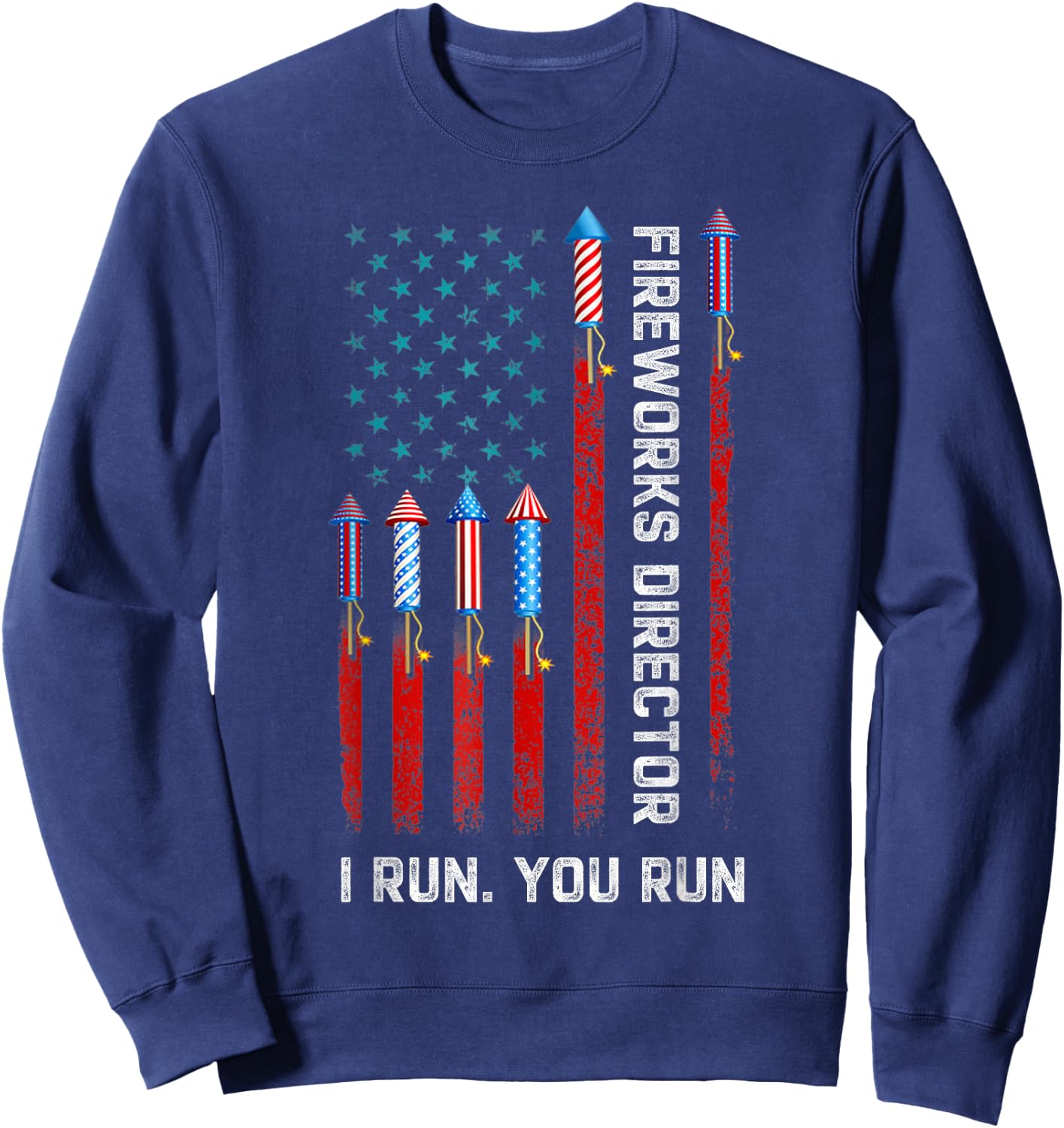 Fireworks Director I Run You Run American Flag 4th of July Sweatshirt - Sweatshirt | Navy