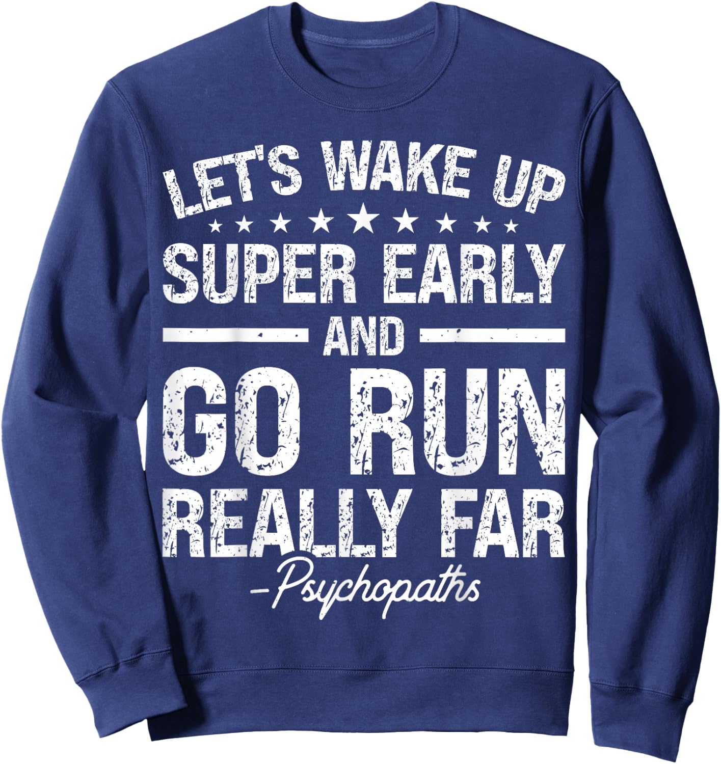 Let's Wake Up Super Early And Go Run Really Far Psychopaths Sweatshirt - Sweatshirt | Navy