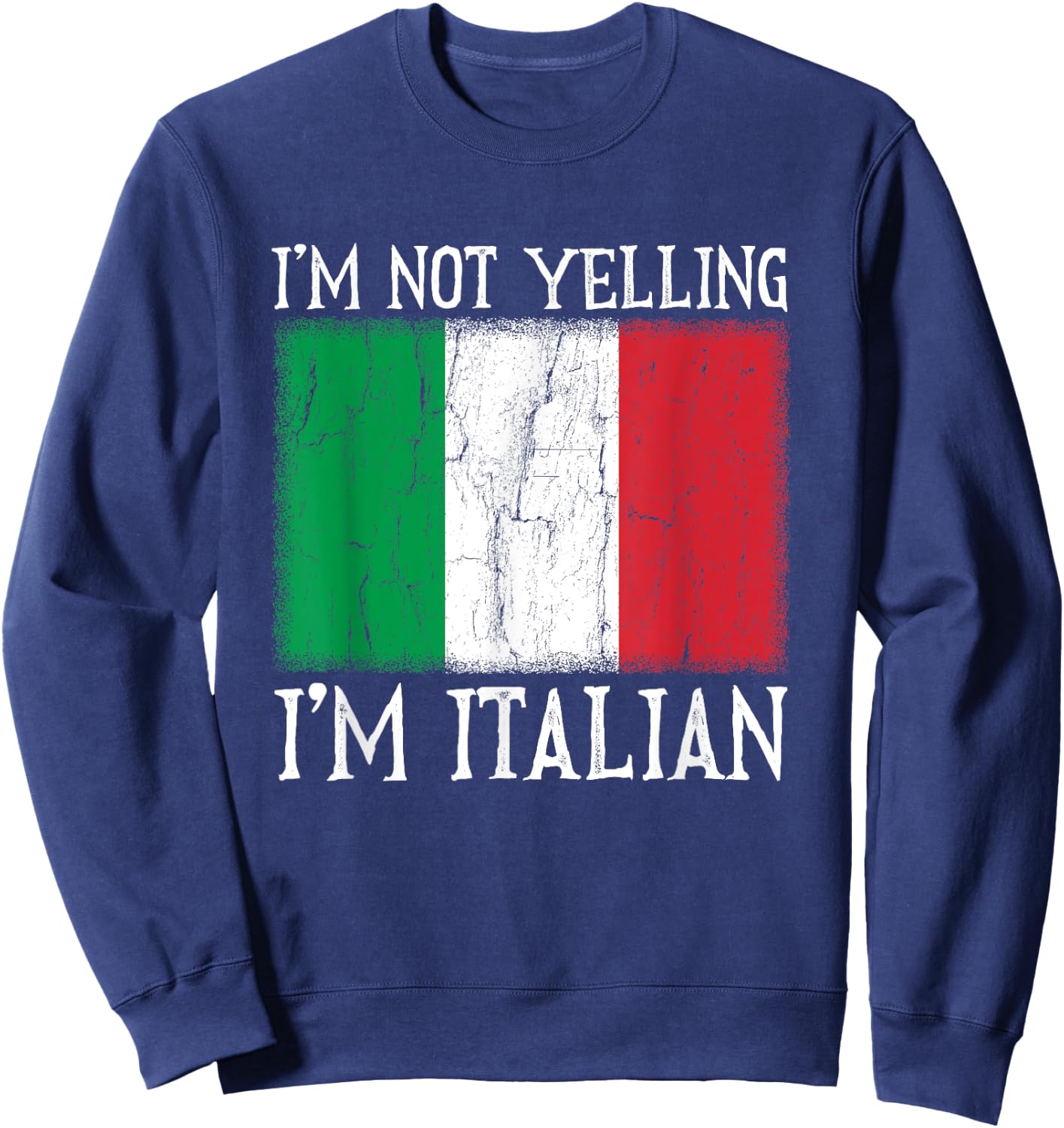 Funny I'm Not Yelling I'm Italian Italy Flag Gift Sweatshirt - Sweatshirt | Navy