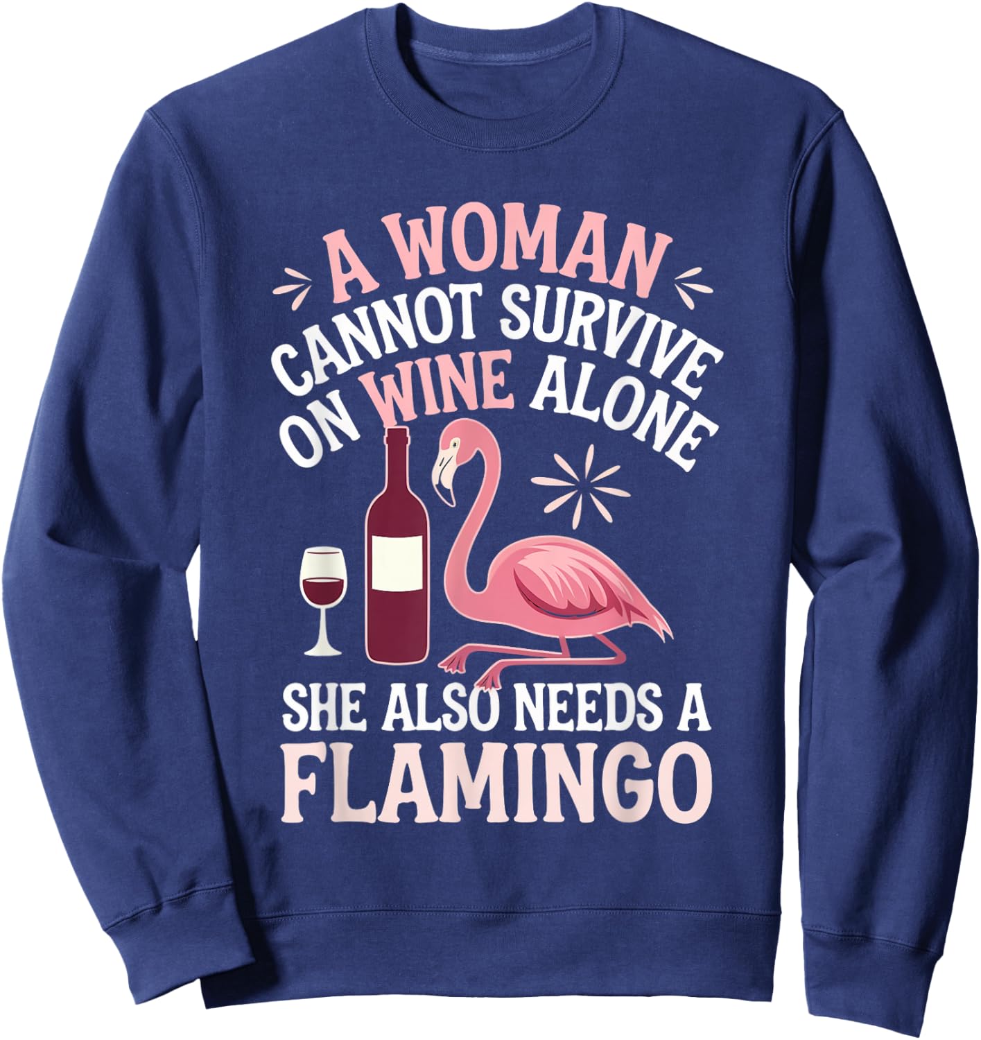 Woman Cannot Survive Wine Alone She Needs Flamingo Sweatshirt - Sweatshirt | Navy
