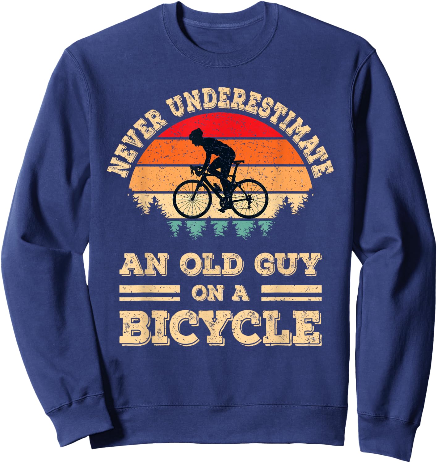 Never Underestimate an Old Guy On A Bicycle Cycling Bike Men Sweatshirt - Sweatshirt | Navy