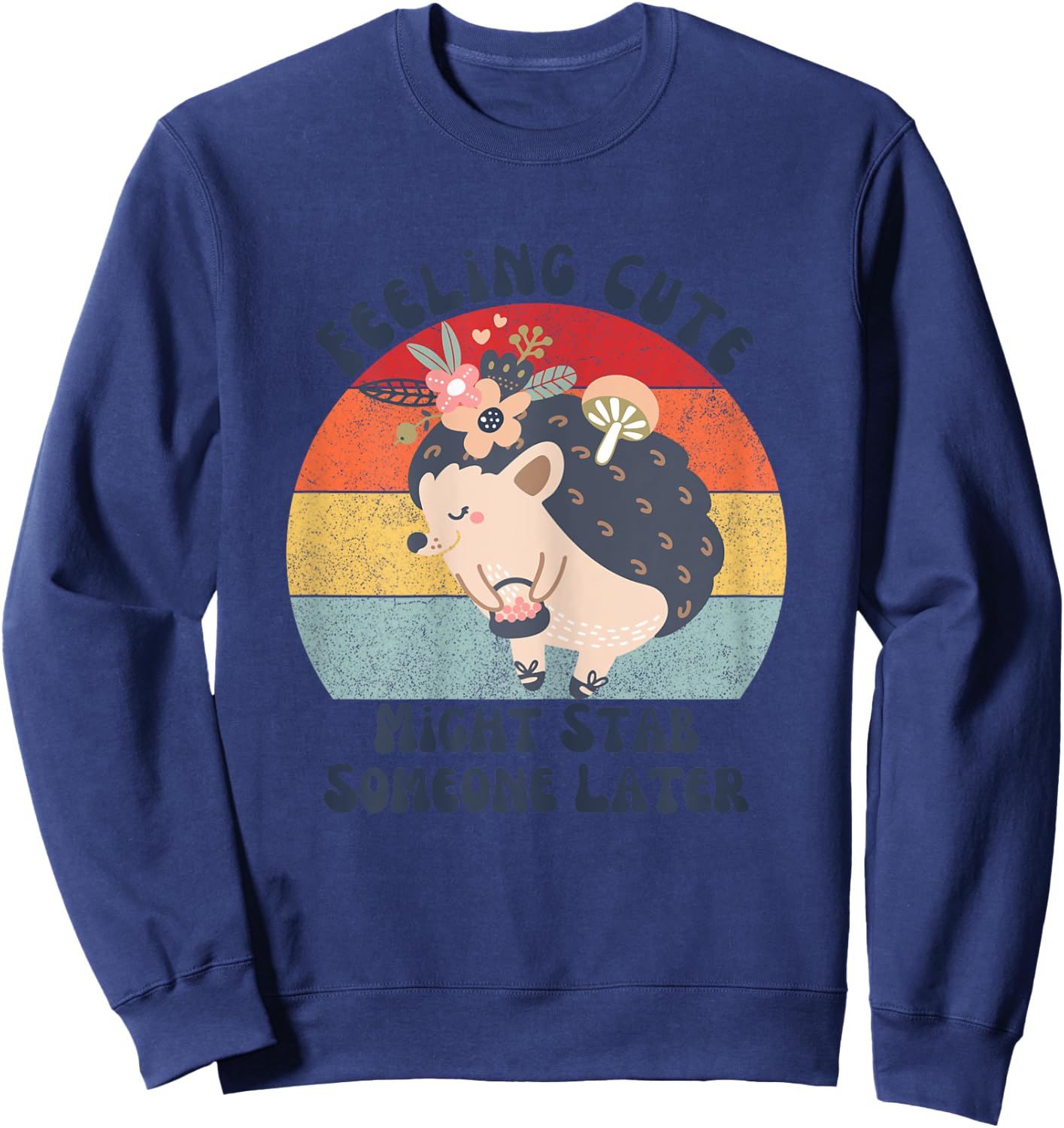 Funny Vintage Feeling Cute Might Stab Someone Later Hedgehog Sweatshirt - Sweatshirt | Navy
