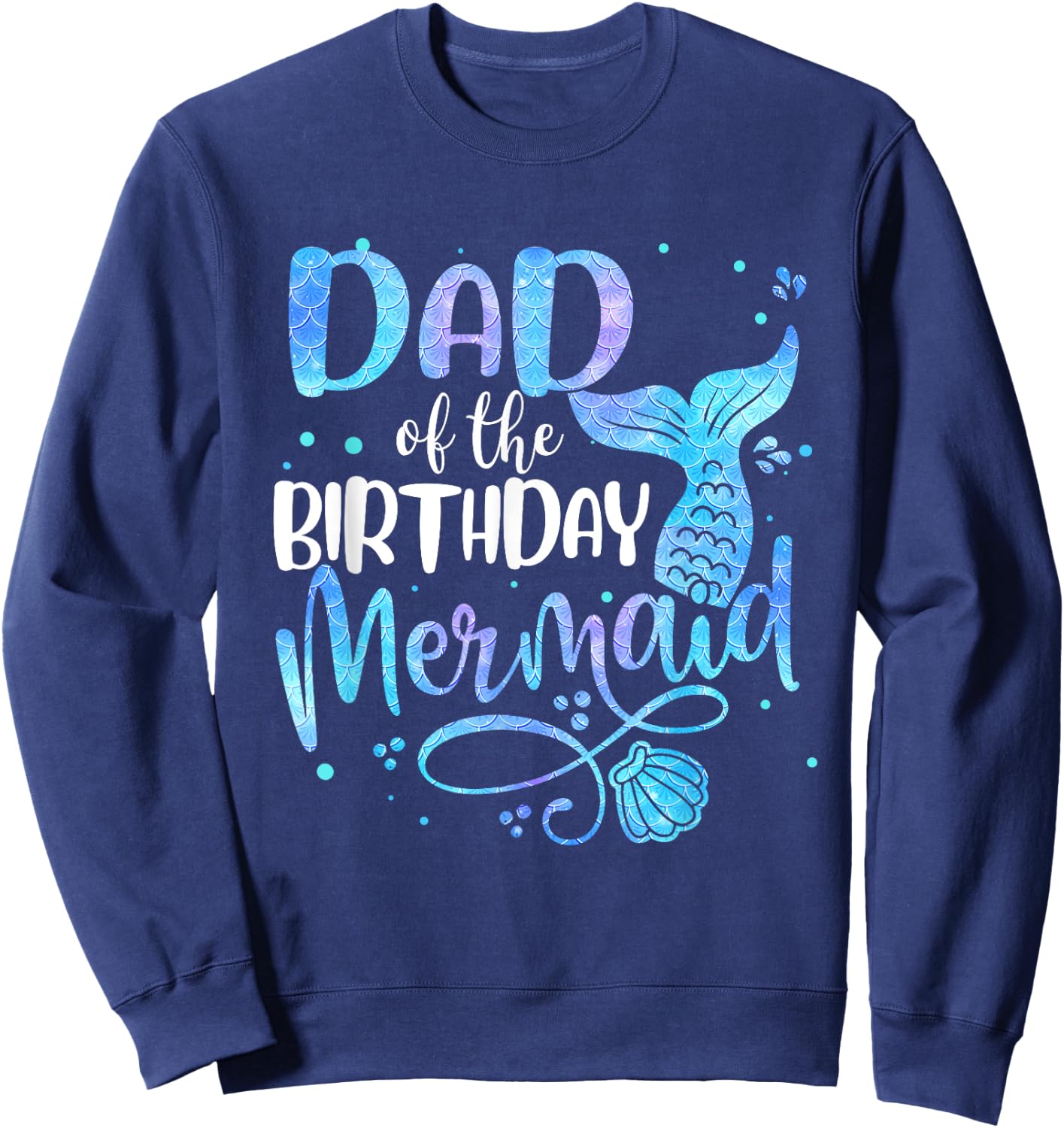 Dad Of The Birthday Mermaid Family Matching Party Squad Sweatshirt - Sweatshirt | Navy