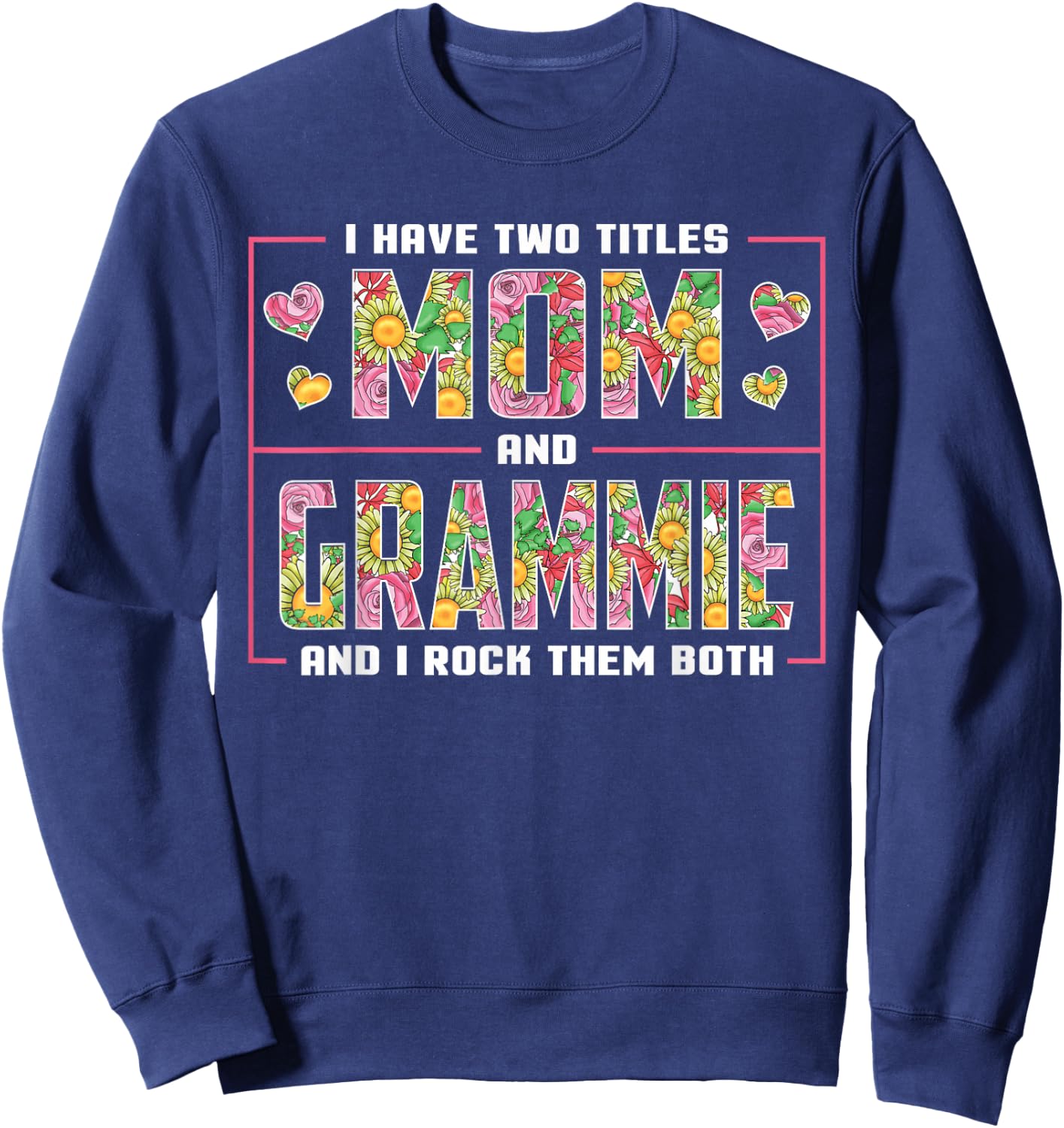 I Have Two Titles Mom And Grammie Gifts Grammie Mothers Day Sweatshirt - Sweatshirt | Navy