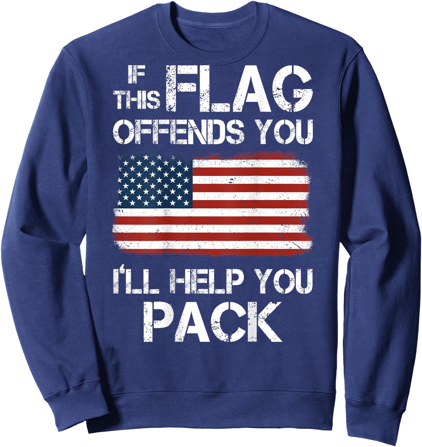 If This Flag Offends You I'll Help You Pack (on back) Sweatshirt - Sweatshirt | Navy