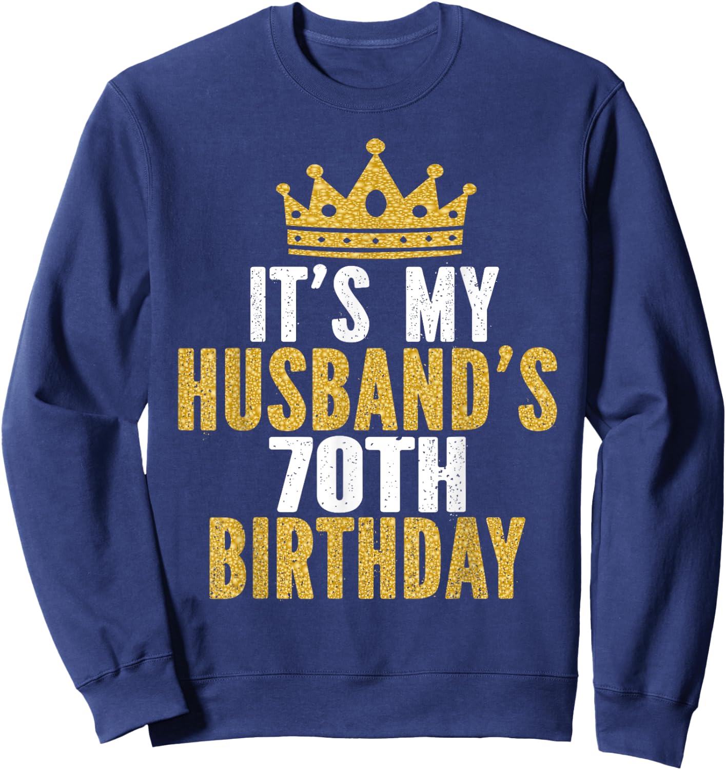 It's My Husband's 70th Birthday 70 Years Old Couple Sweatshirt - Sweatshirt | Navy