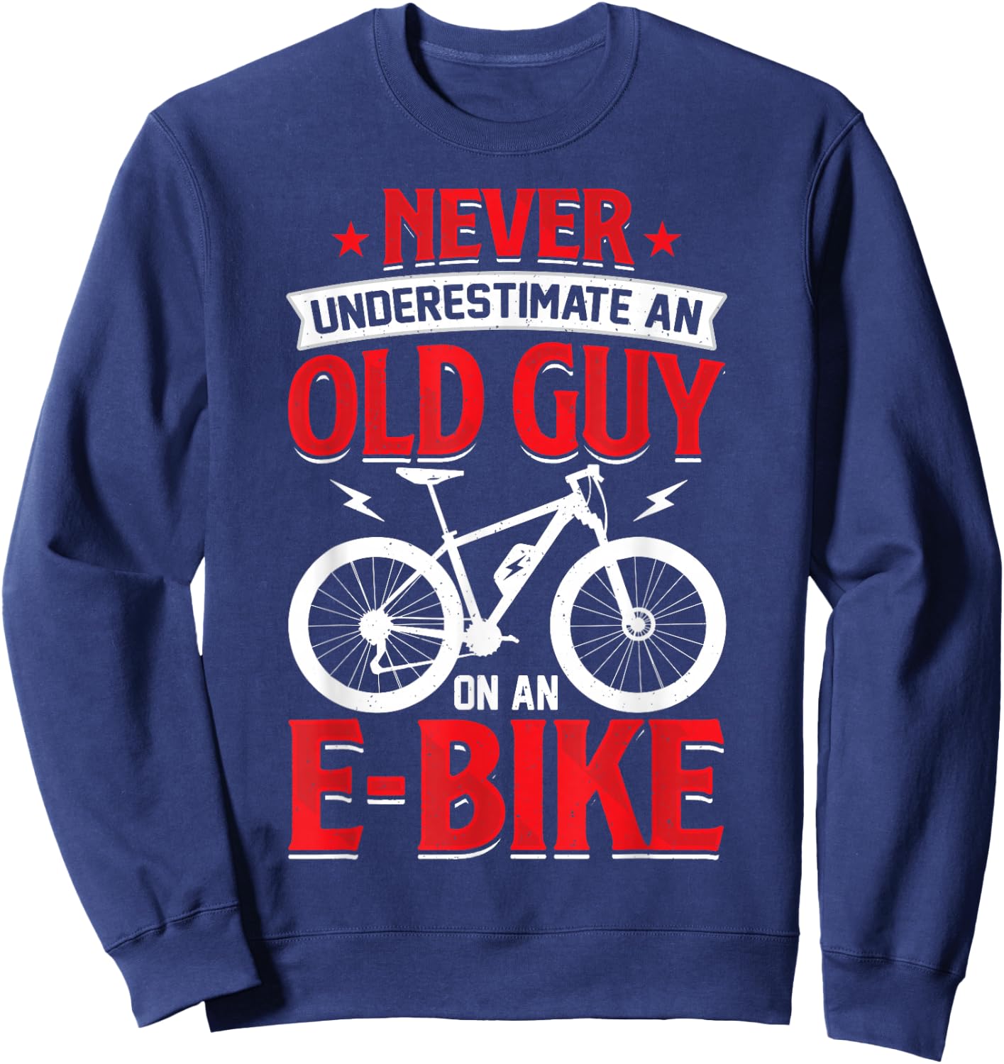 Never Underestimate An Old Guy On An E-Bike Biking Sweatshirt - Sweatshirt | Navy