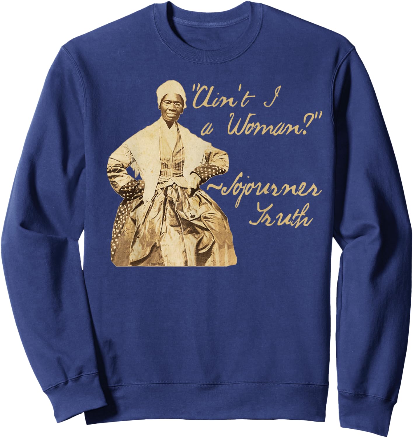 Sojourner Truth | Ain't I a Woman Quote Sepia Photo Design Sweatshirt - Sweatshirt | Navy