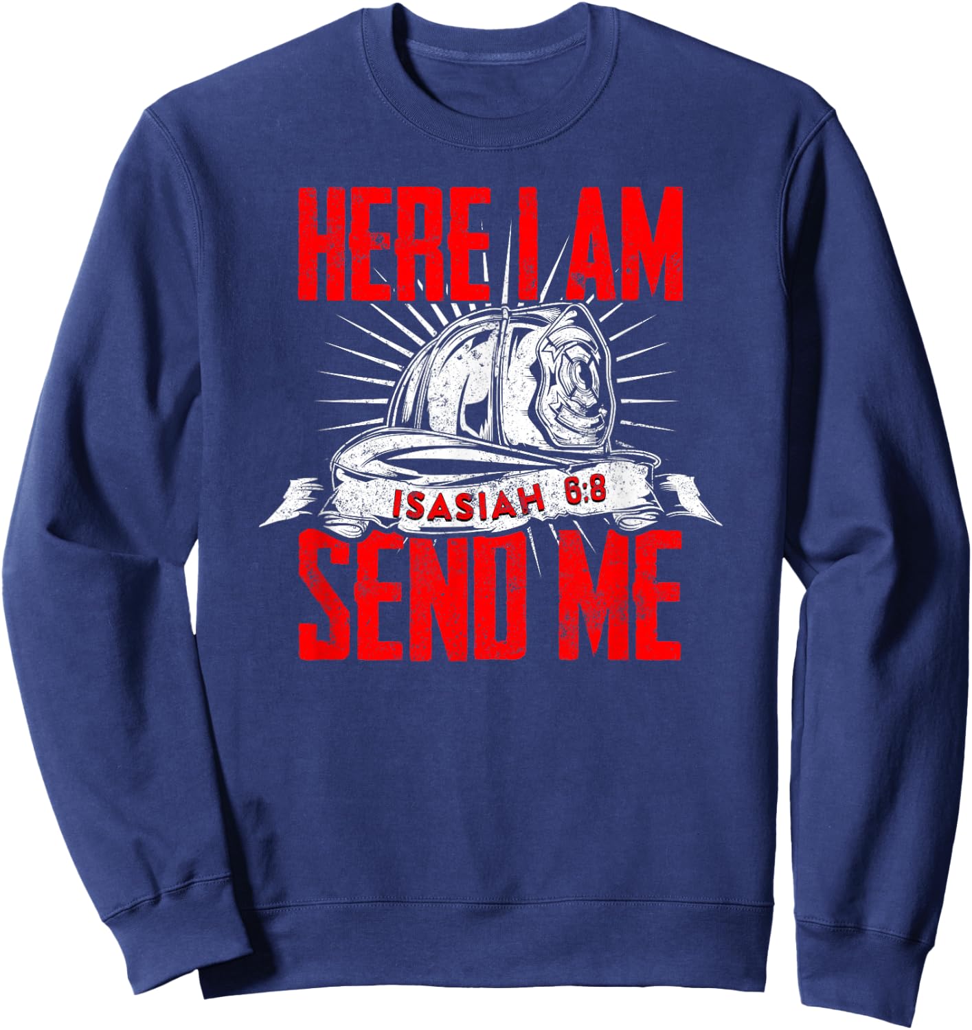 Firefighter Bible Quote Faith Here I Am Send Me Isaiah 6:8 Sweatshirt - Sweatshirt | Navy