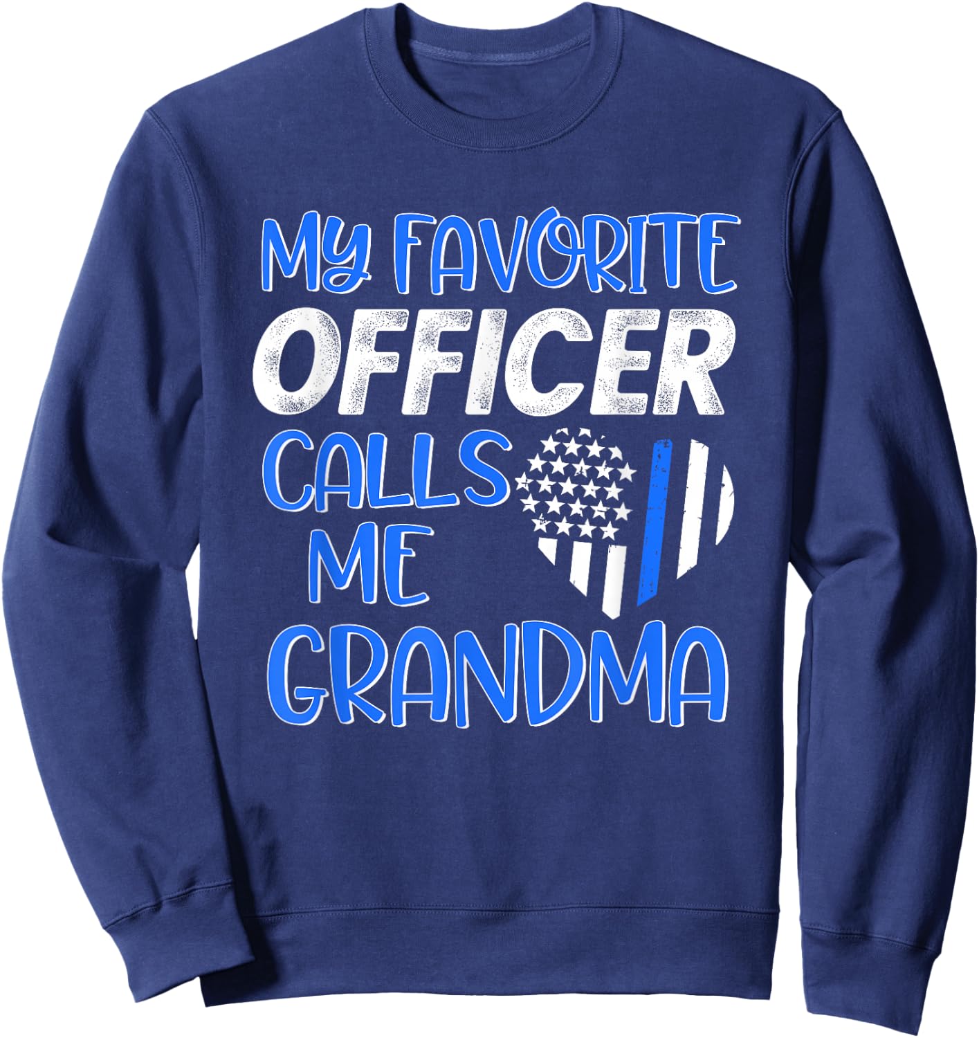 Thin Blue Line My Favorite Police Officer calls me Grandma Sweatshirt - Sweatshirt | Navy
