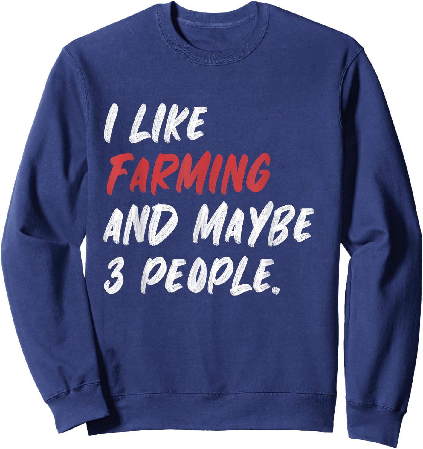 I Like Farming And Maybe 3 People Farmer Farm Sweatshirt - Sweatshirt | Navy