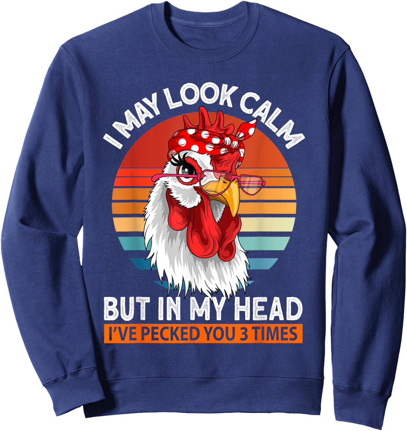 I May Look Calm But In My Head Ive Pecked You 3 Times Sweatshirt - Sweatshirt | Navy