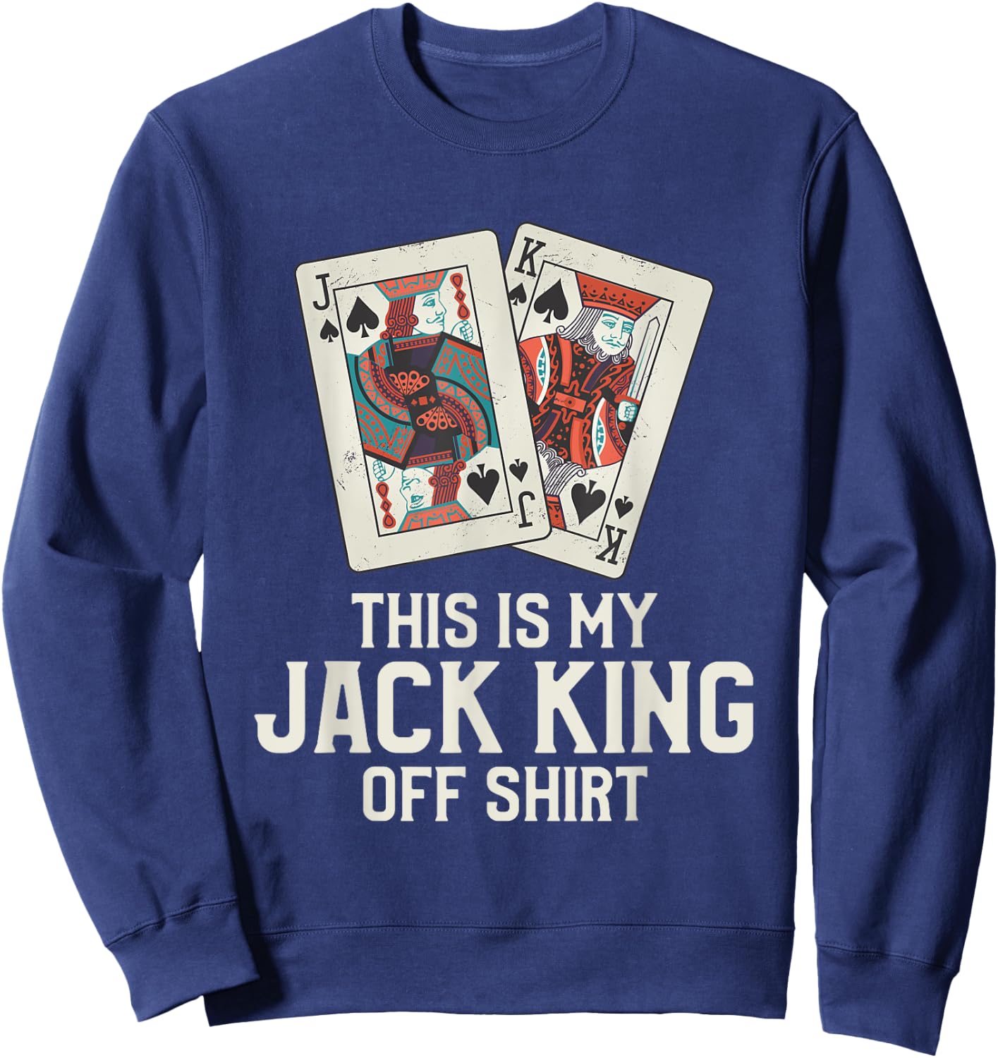 This Is My Jack King Off Shirt Funny Poker Casino Player Sweatshirt - Sweatshirt | Navy