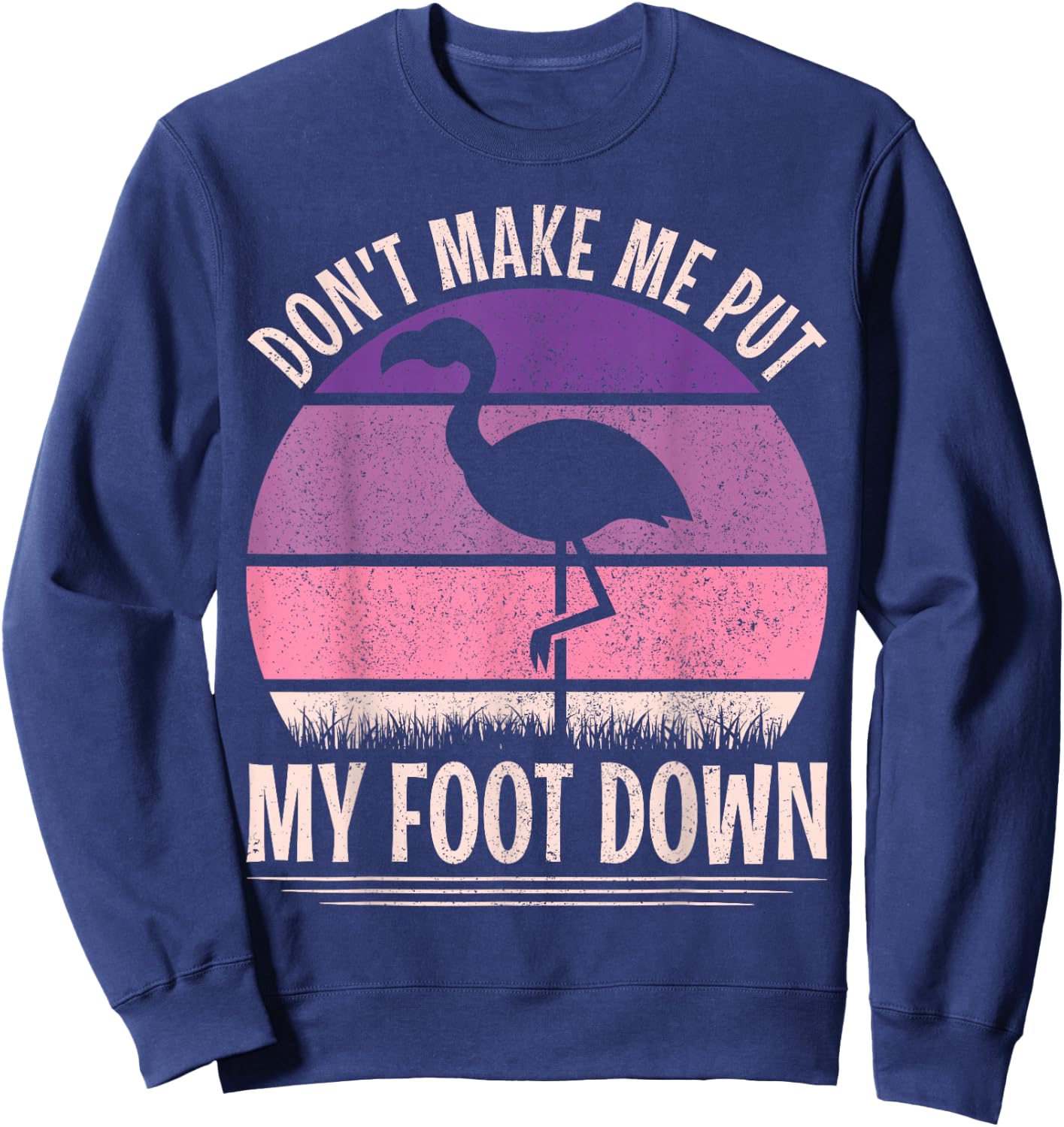 Vintage Don't Make Me Put My Foot Down Women Funny Flamingo Sweatshirt - Sweatshirt | Navy