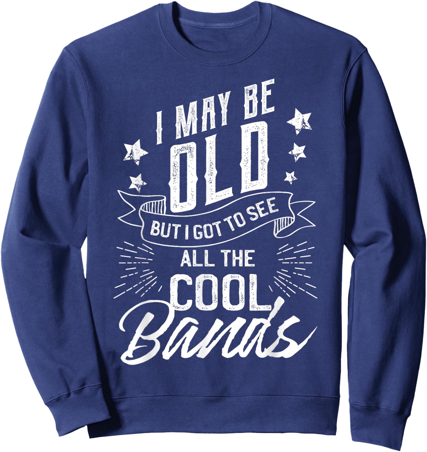 I May Be Old But I Saw The Cool Bands Old Gift Design Sweatshirt - Sweatshirt | Navy