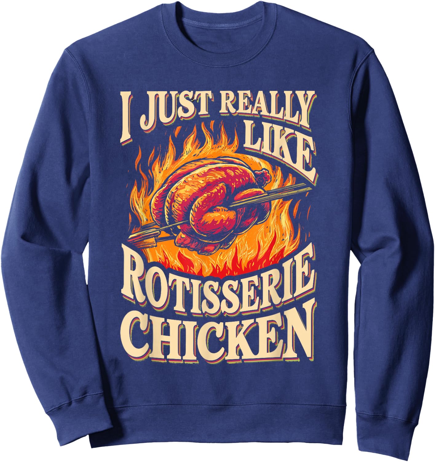I Just Really Like Rotisserie Chicken Roasted Chicken Sweatshirt - Sweatshirt | Navy
