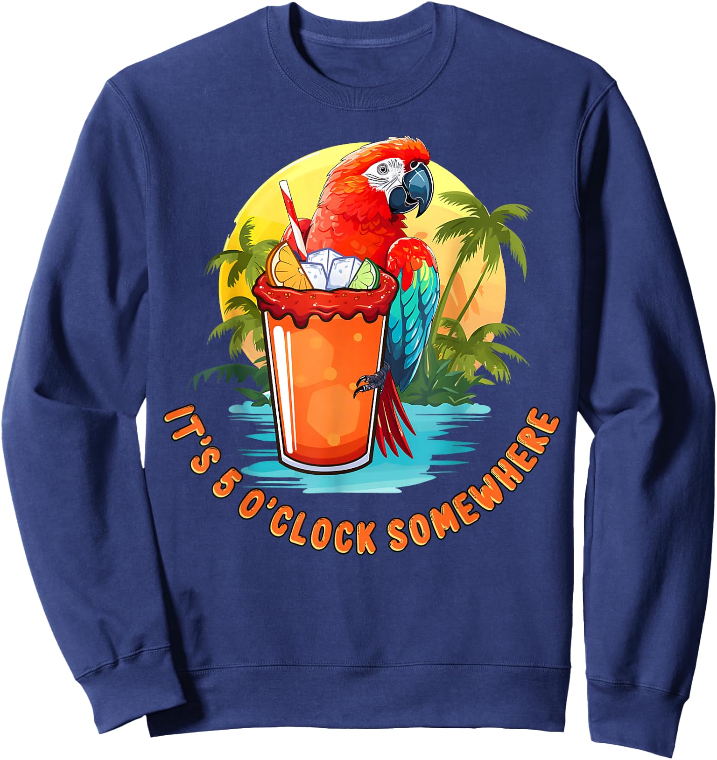 Funny It's 5 O'Clock Somewhere Summer Cocktail with Parrot Sweatshirt - Sweatshirt | Navy