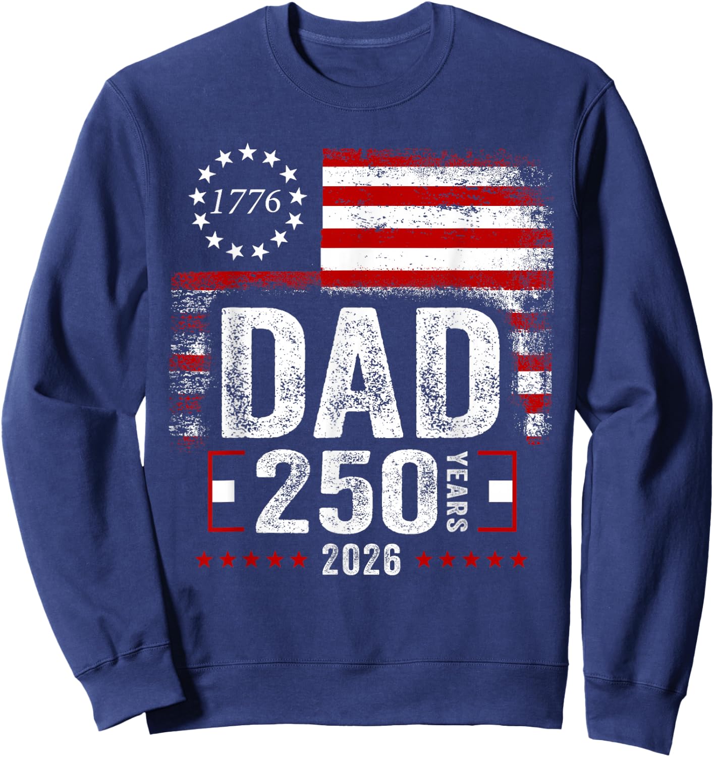 Patriotic Dad 1776 2026 250 Years Anniversary Fathers Day Sweatshirt - Sweatshirt | Navy
