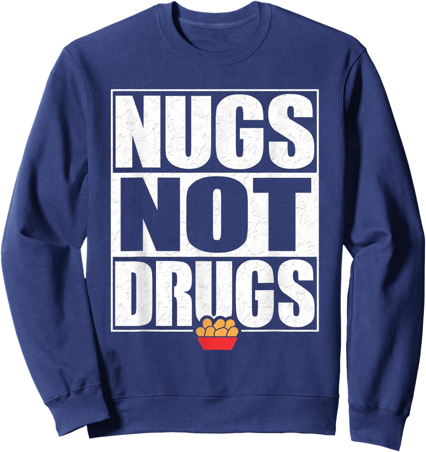 Funny "Nugs Not Drugs" Chicken Nugget Sweatshirt - Sweatshirt | Navy