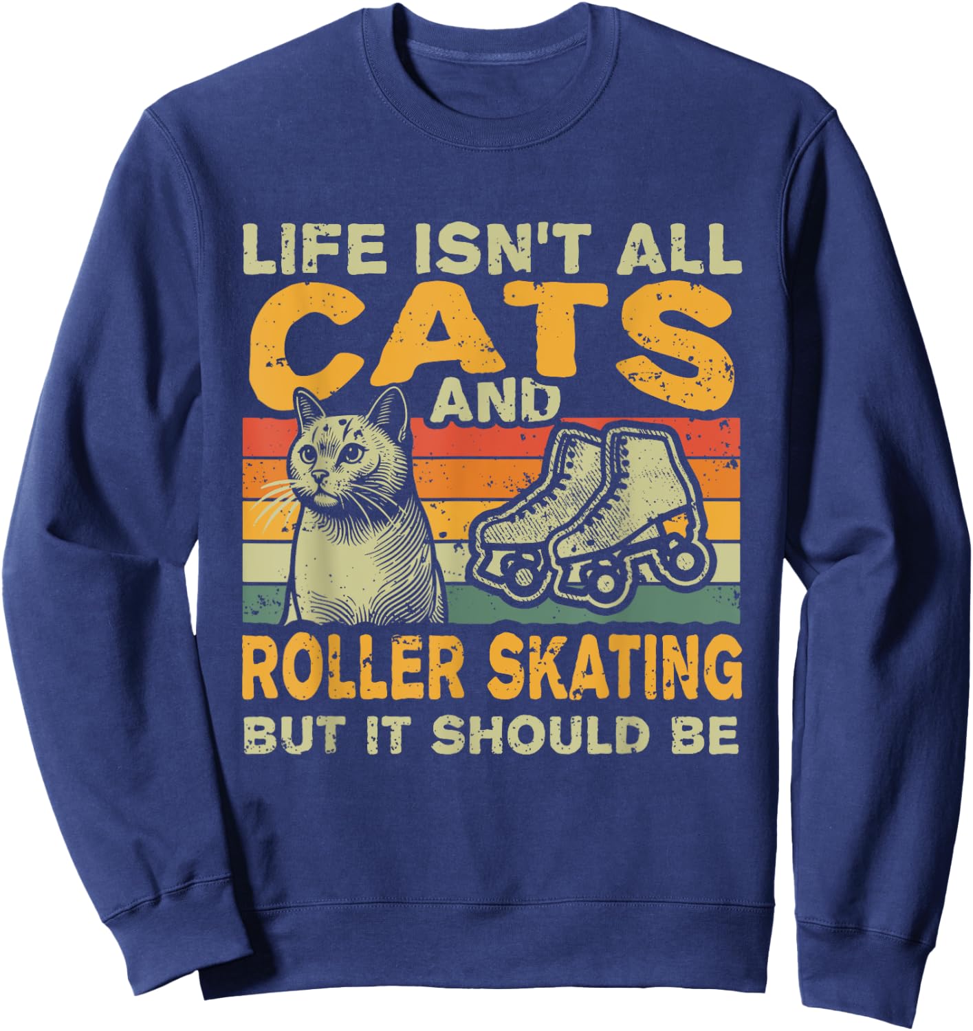 Retro Life Isn't All Cats And Roller Skating Sweatshirt - Sweatshirt | Navy