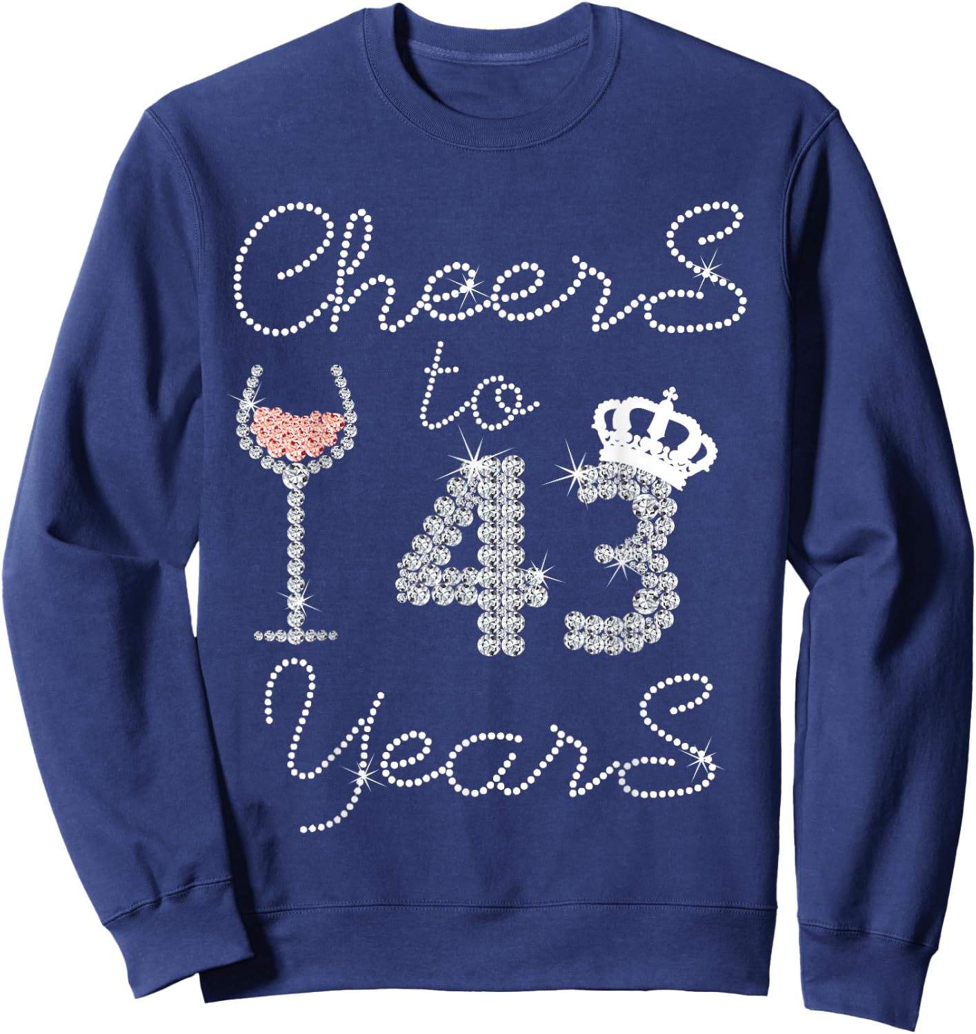 Girl Queen Drink Wine Cheers To 43 Years Old Happy Birthday Sweatshirt - Sweatshirt | Navy