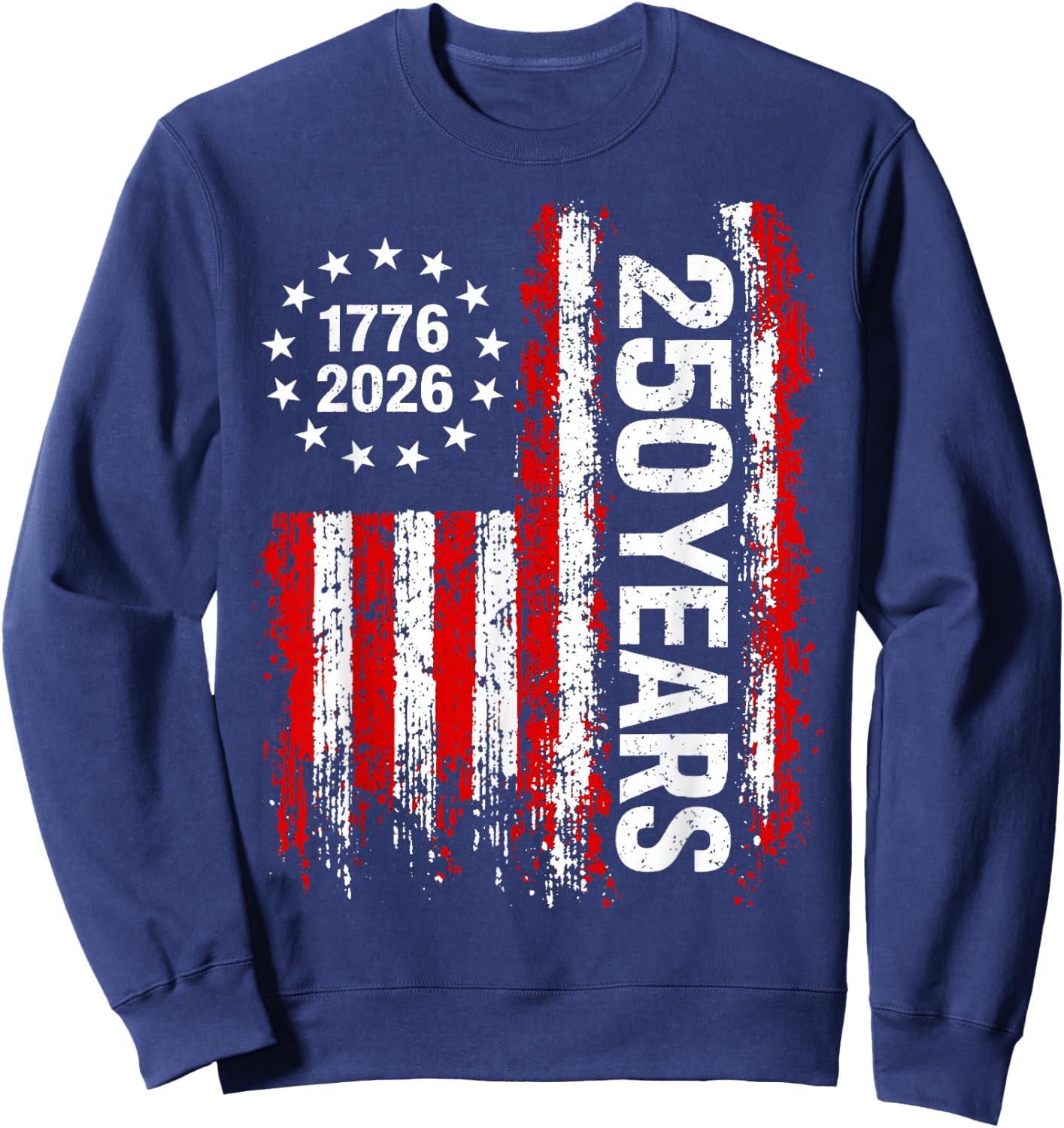 250 Years America 250th 4th of July 2026 1776 2026 US Flag Sweatshirt - Sweatshirt | Navy