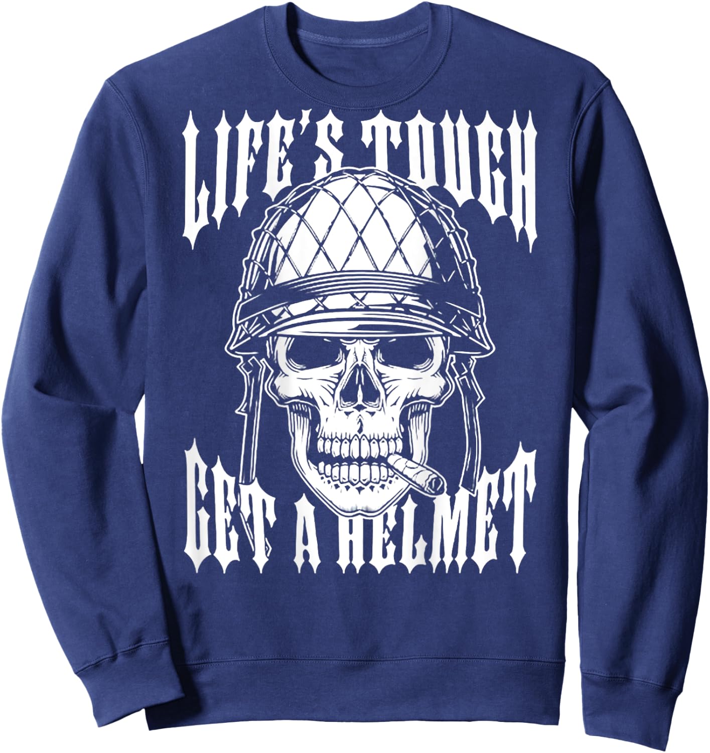 Life's Tough Get A Helmet Skull (on back) Sweatshirt - Sweatshirt | Navy