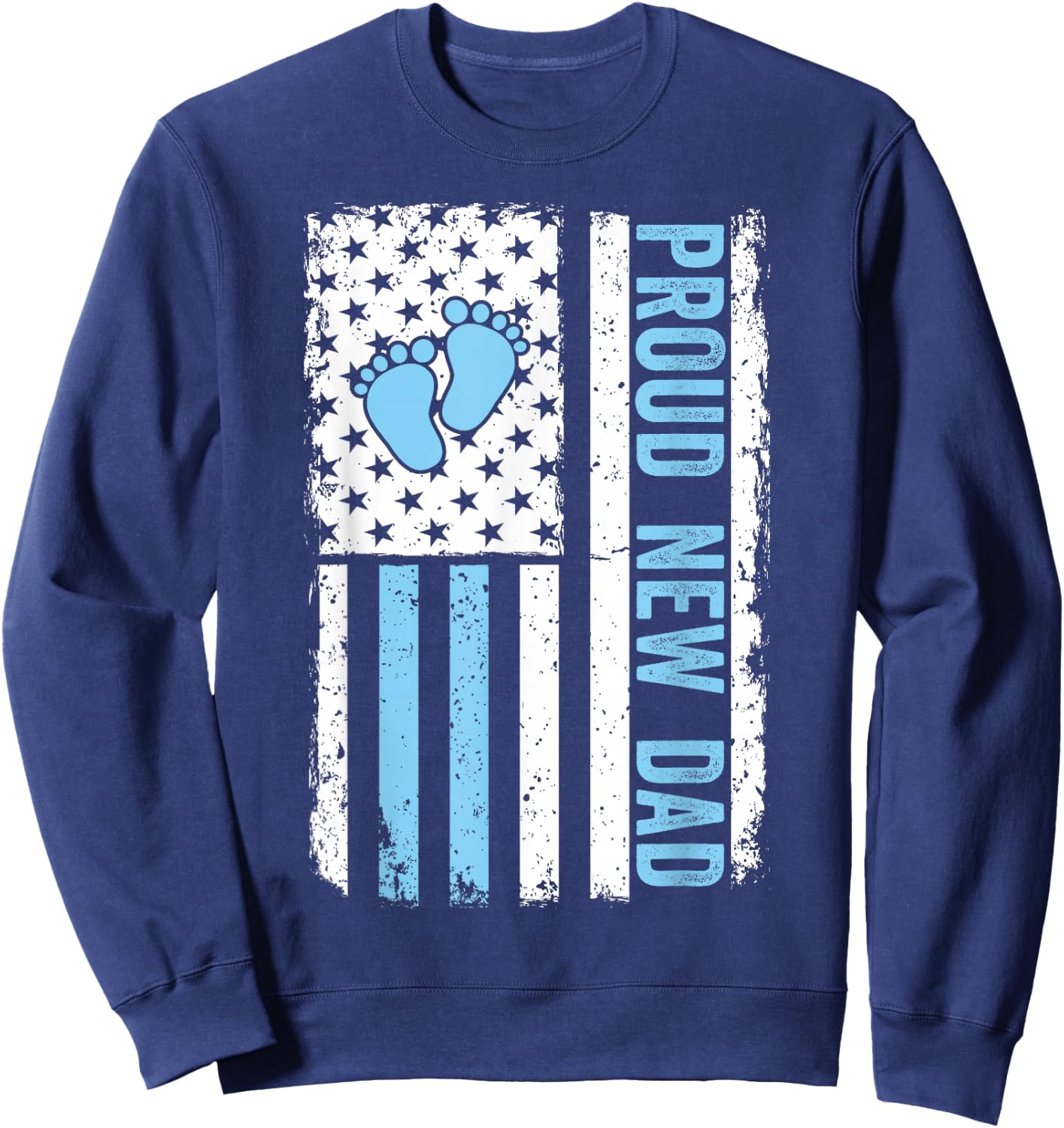 Proud New Dad Funny Fathers Day New Boy Baby Sweatshirt - Sweatshirt | Navy