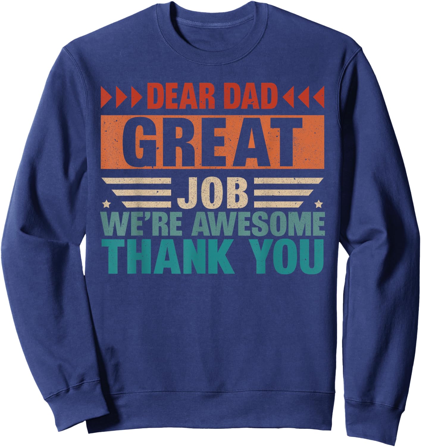 Dear Dad Great Job We Are Awesome Thank You Fathers Day Sweatshirt - Sweatshirt | Navy