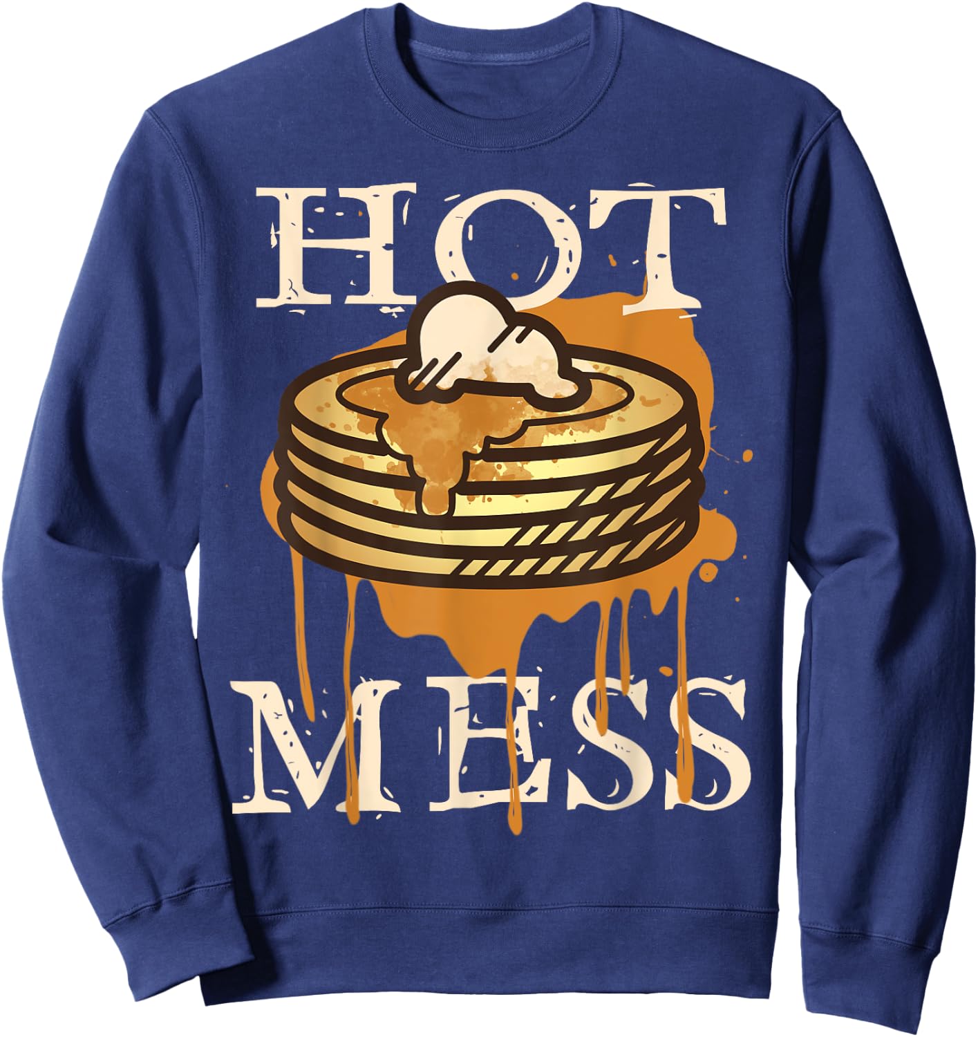 Hot Mess Short Stack Of Pancakes Full Of Syrup Sweatshirt - Sweatshirt | Navy