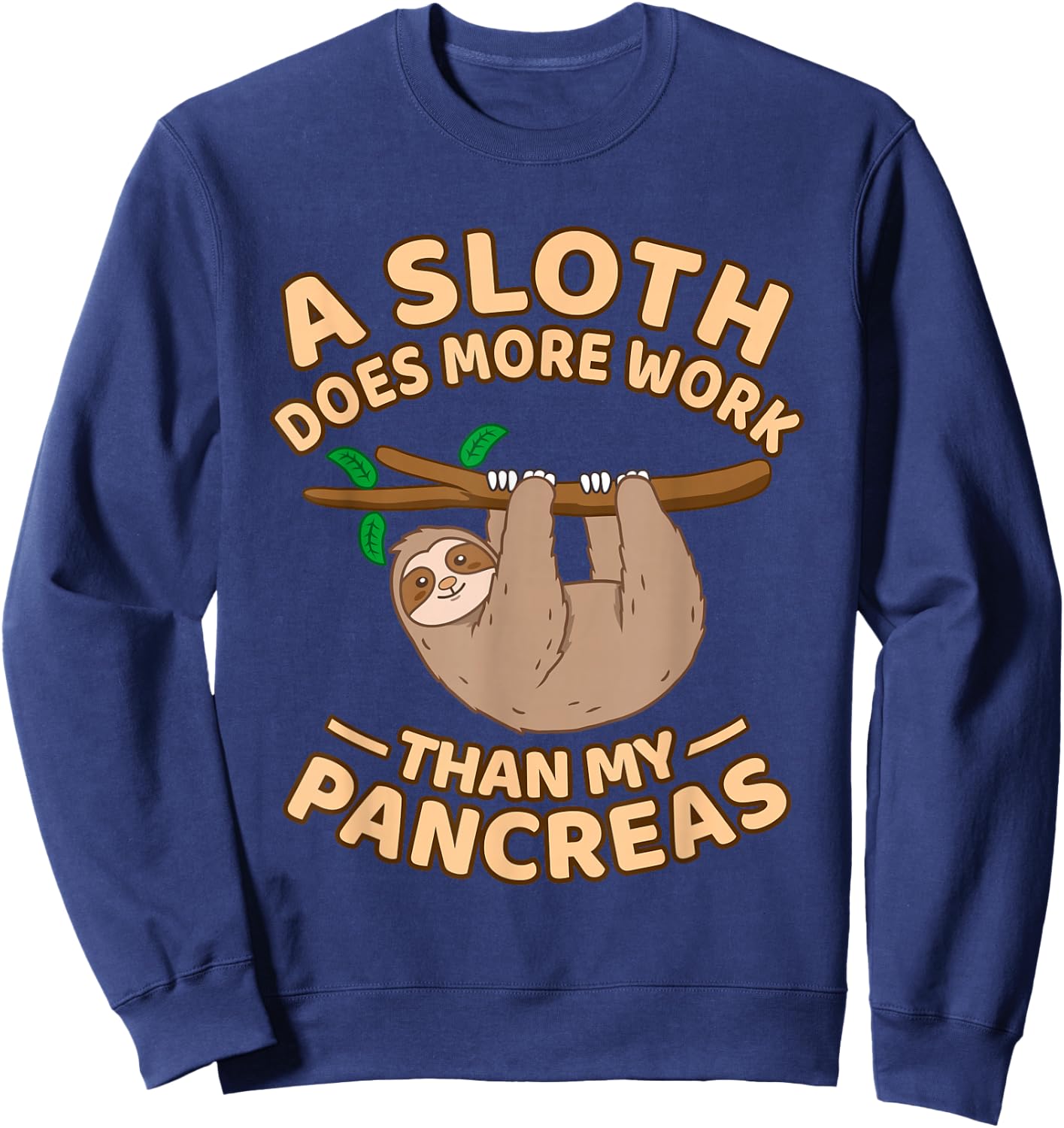 A Sloth Does More Work Than My Pancreas Sweatshirt - Sweatshirt | Navy