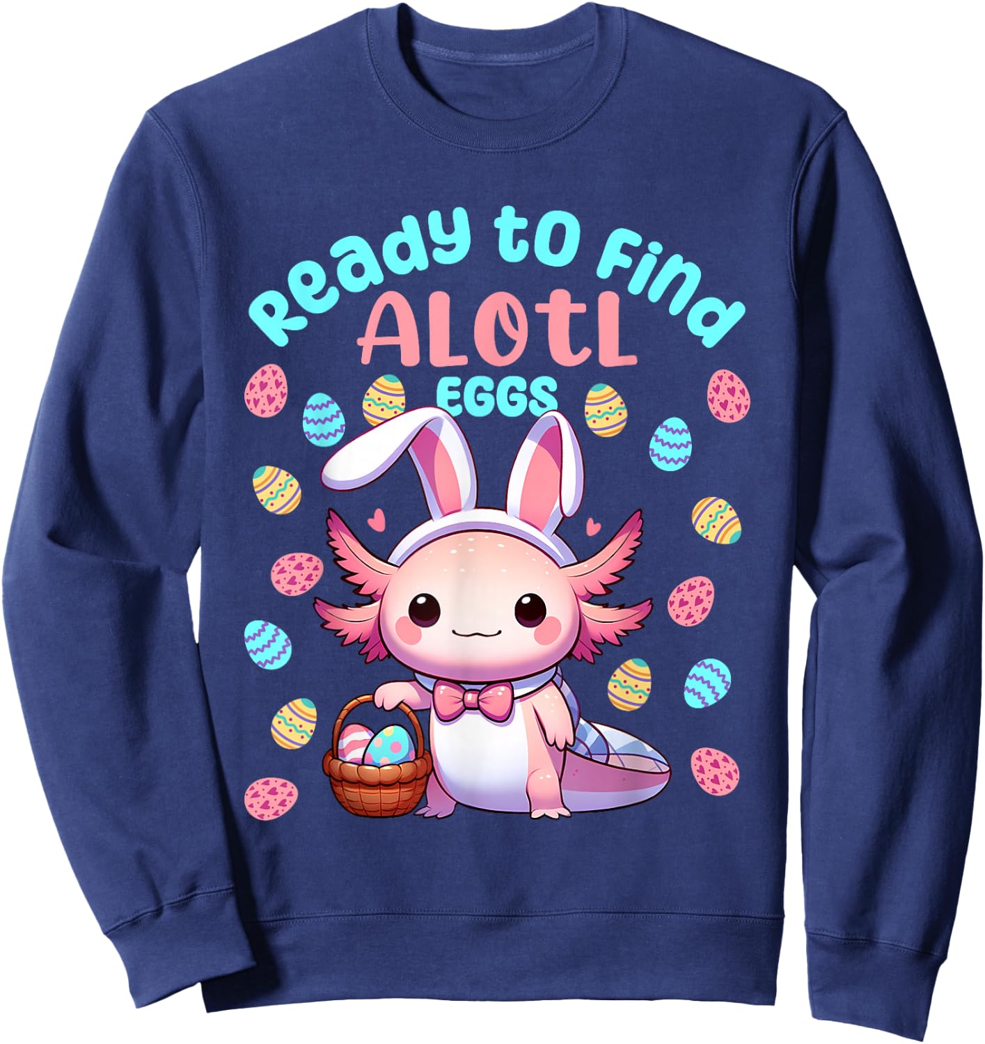 Ready to Find Alotl Eggs Cute Easter Axolotl Kawaii Anime Sweatshirt - Sweatshirt | Navy