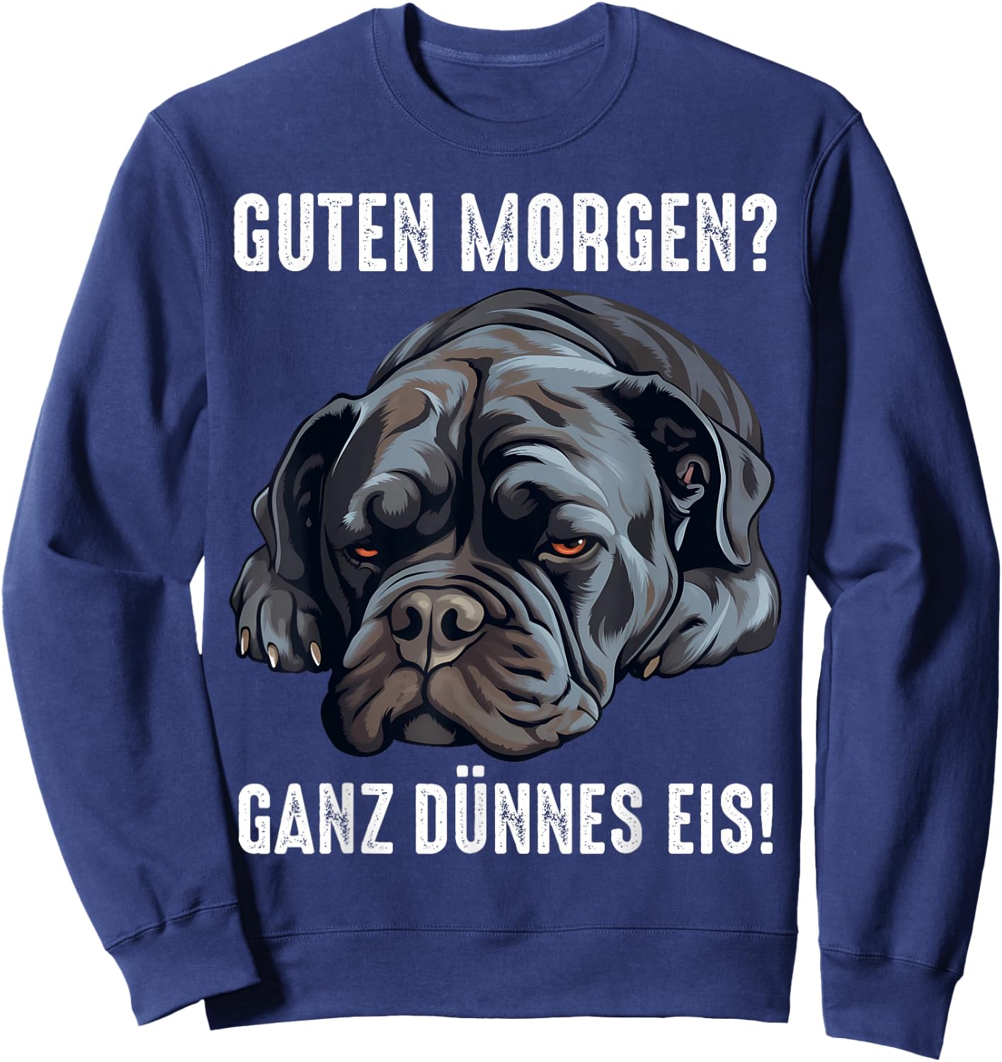 Cane Corso Hund Guten Morgen ganz dünnes eis Morgenmuffel Sweatshirt - Sweatshirt | Navy