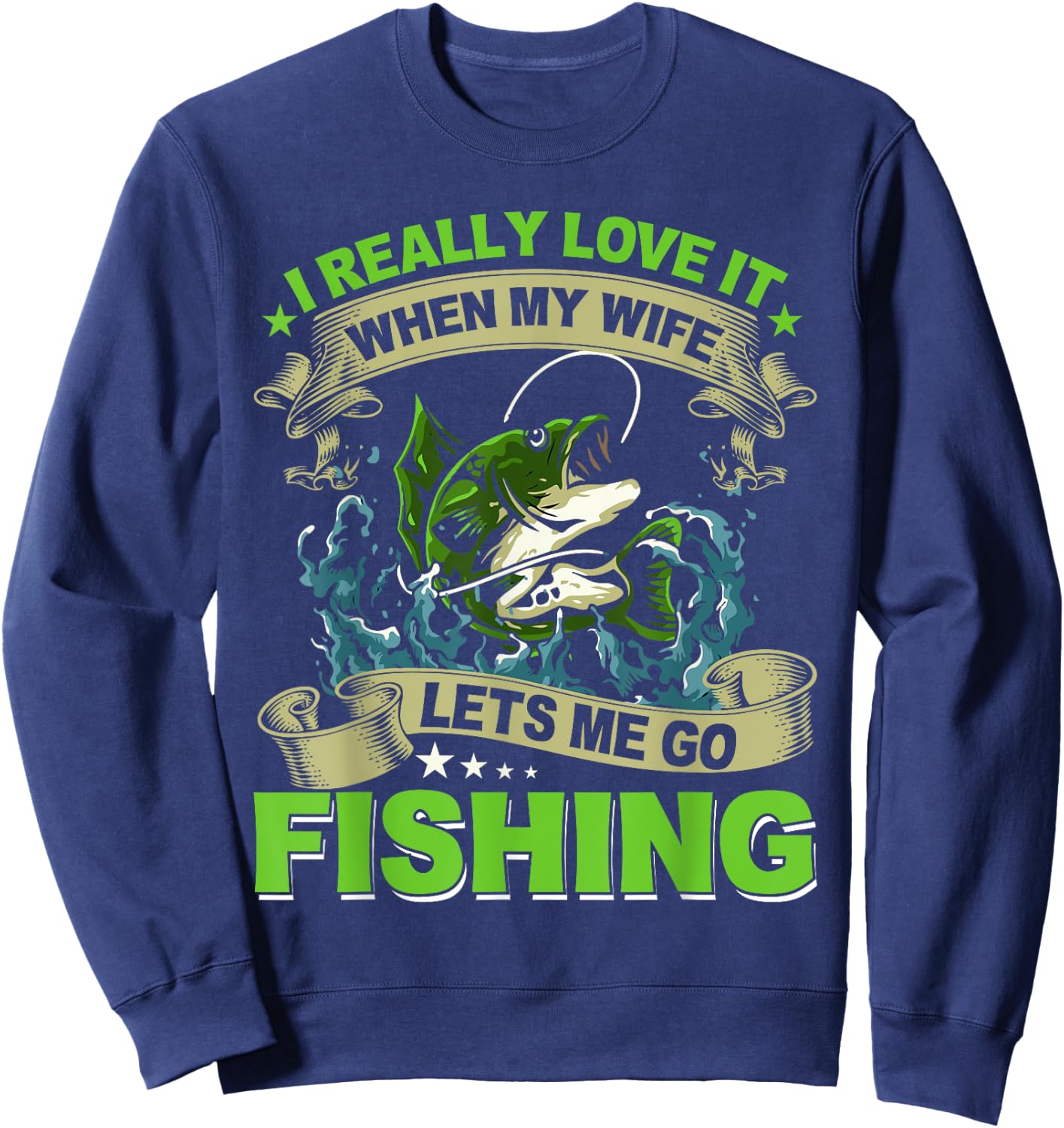 I Really Love It When My Wife Lets Me Go Fishing Sweatshirt - Sweatshirt | Navy