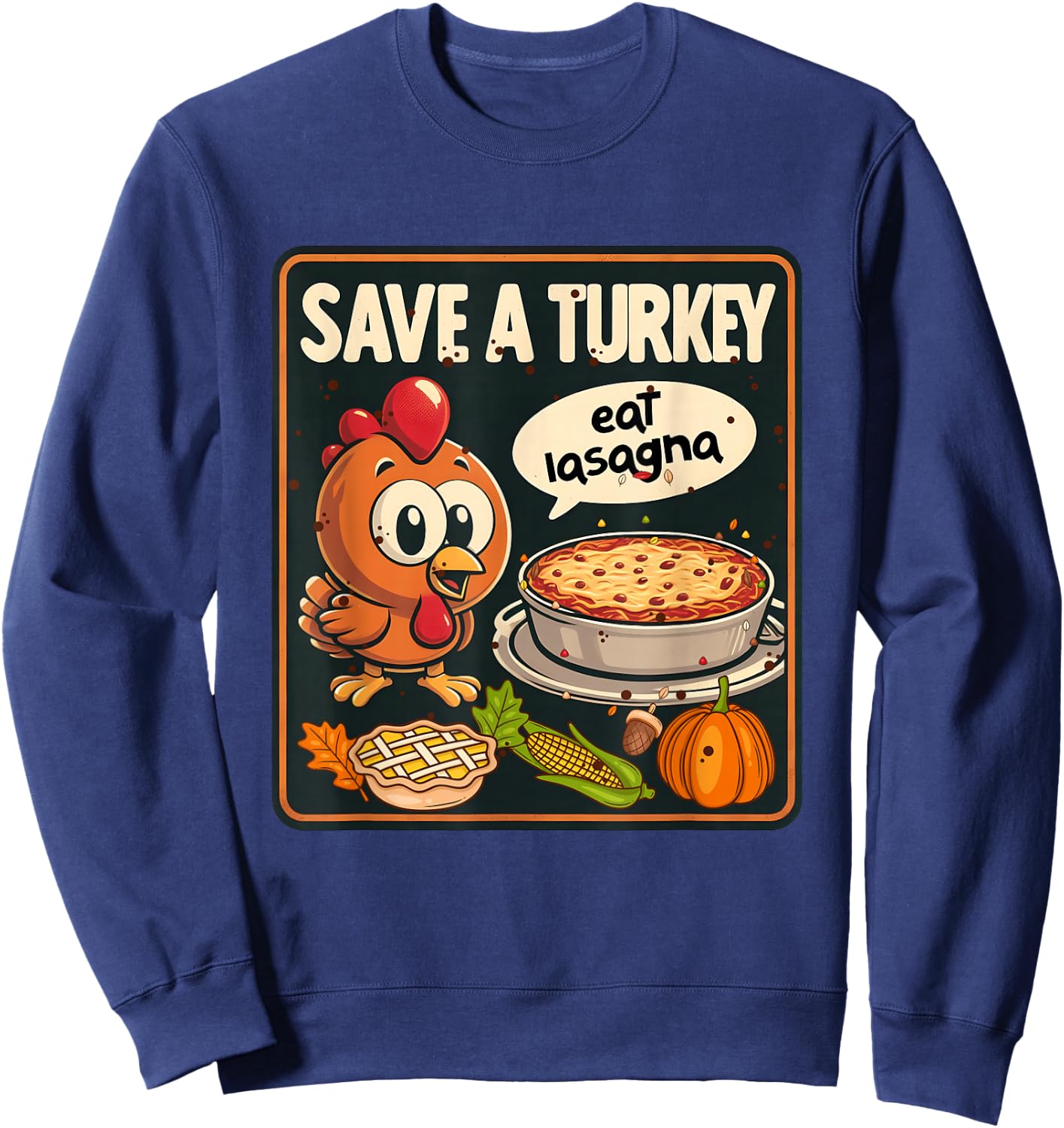 Save Turkey Eat Lasagna Funny Thanksgiving Turkey Vegan Sweatshirt - Sweatshirt | Navy